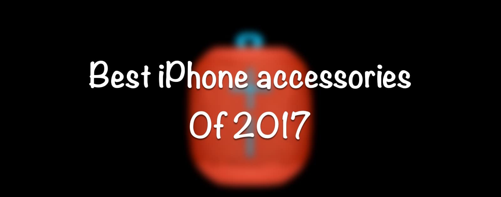 The Best 2017 iPhone Accessories to Check Out