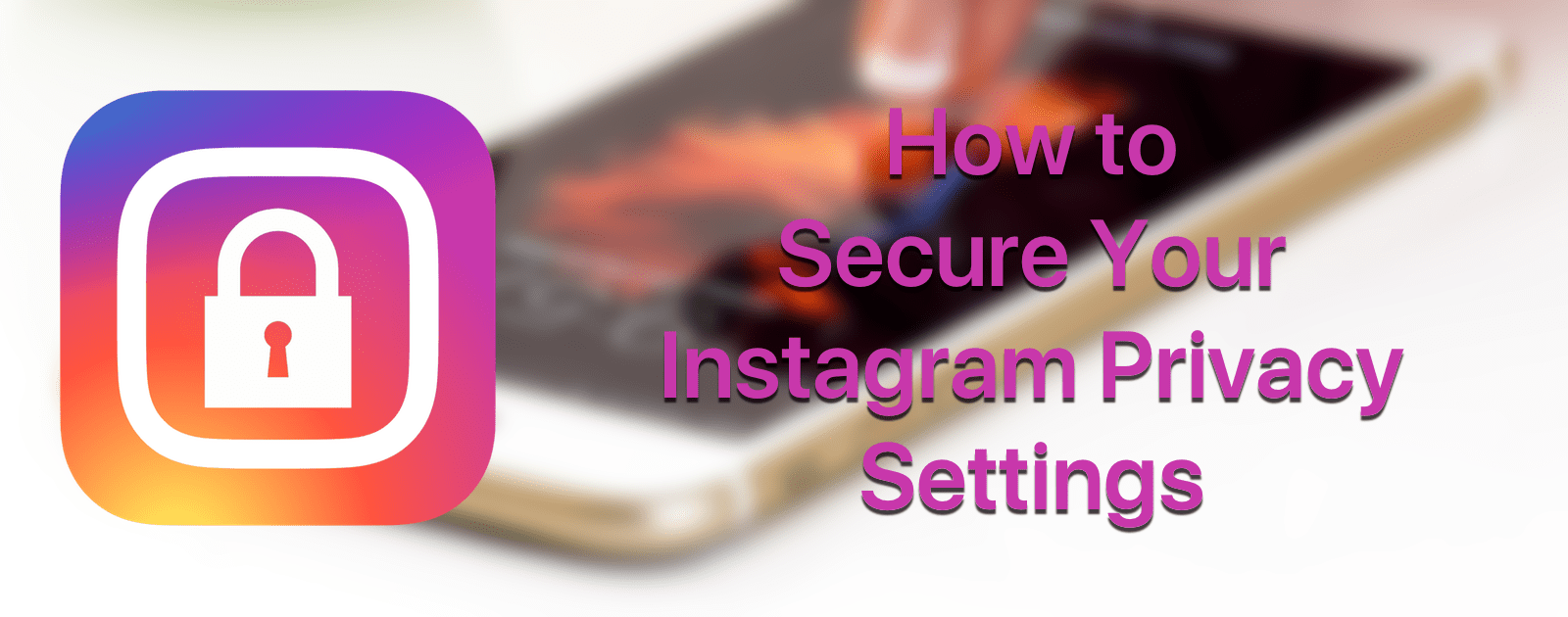 How to Secure Your Instagram Privacy Settings