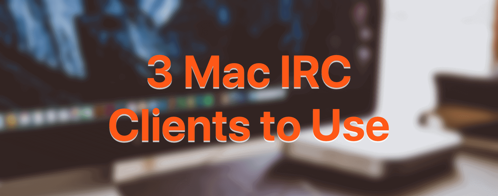 Need a Mac IRC Client? Here are 3 You Can Use