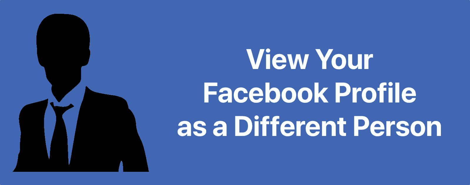 Test Your Facebook Privacy by Viewing Your Profile as a Different Person