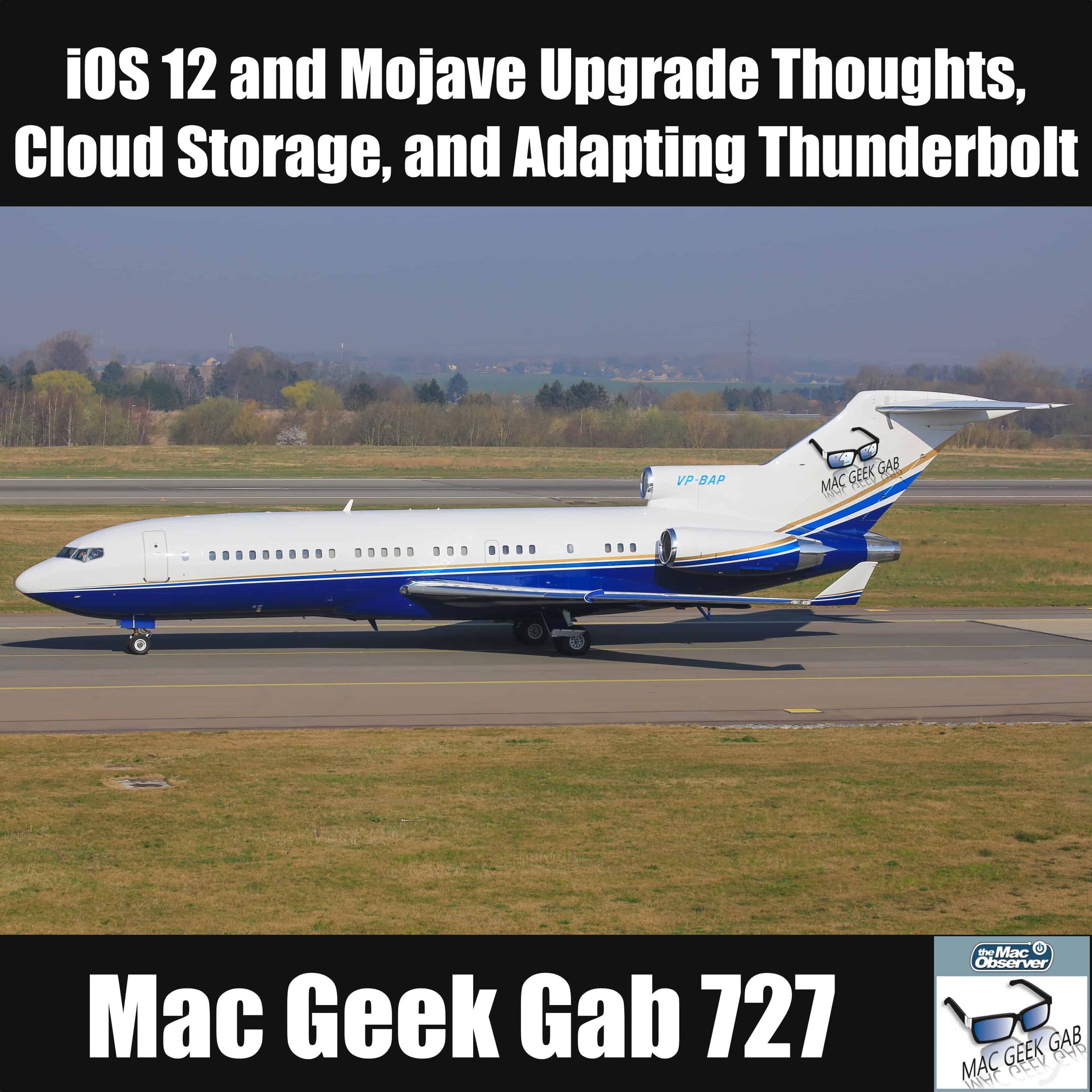 iOS 12 and Mojave Upgrade Thoughts, Cloud Storage, and Adapting Thunderbolt – Mac Geek Gab 727