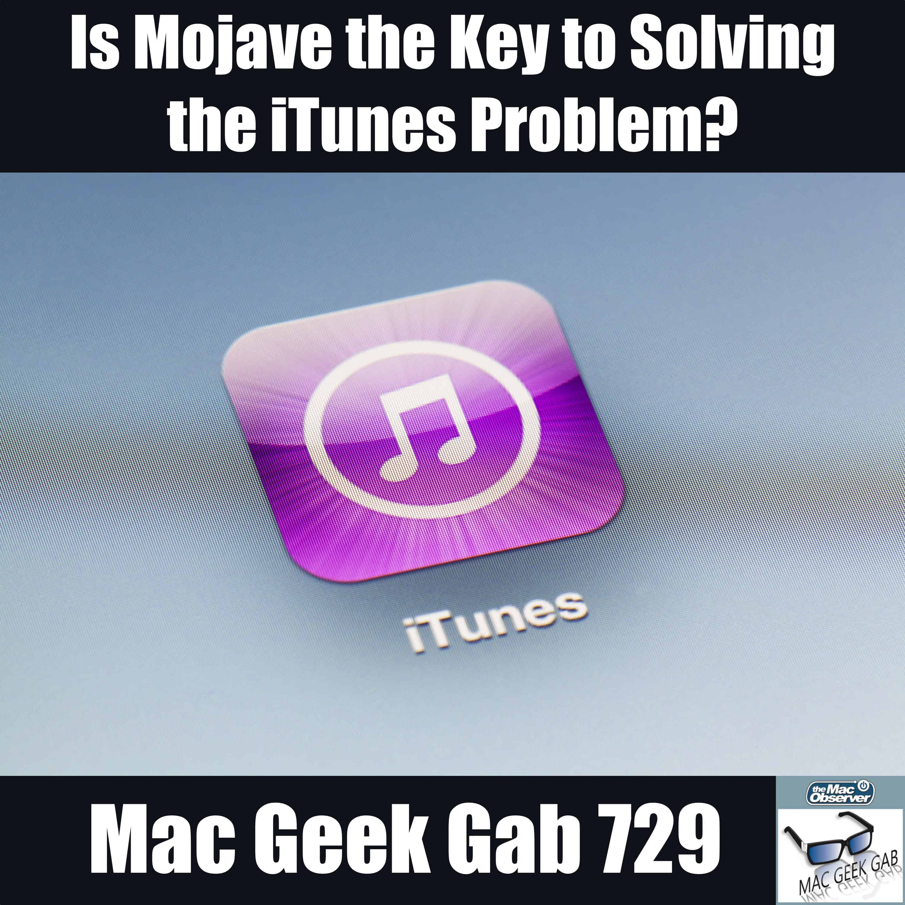 Is Mojave the Key to Solving the iTunes Problem? – Mac Geek Gab Podcast 729