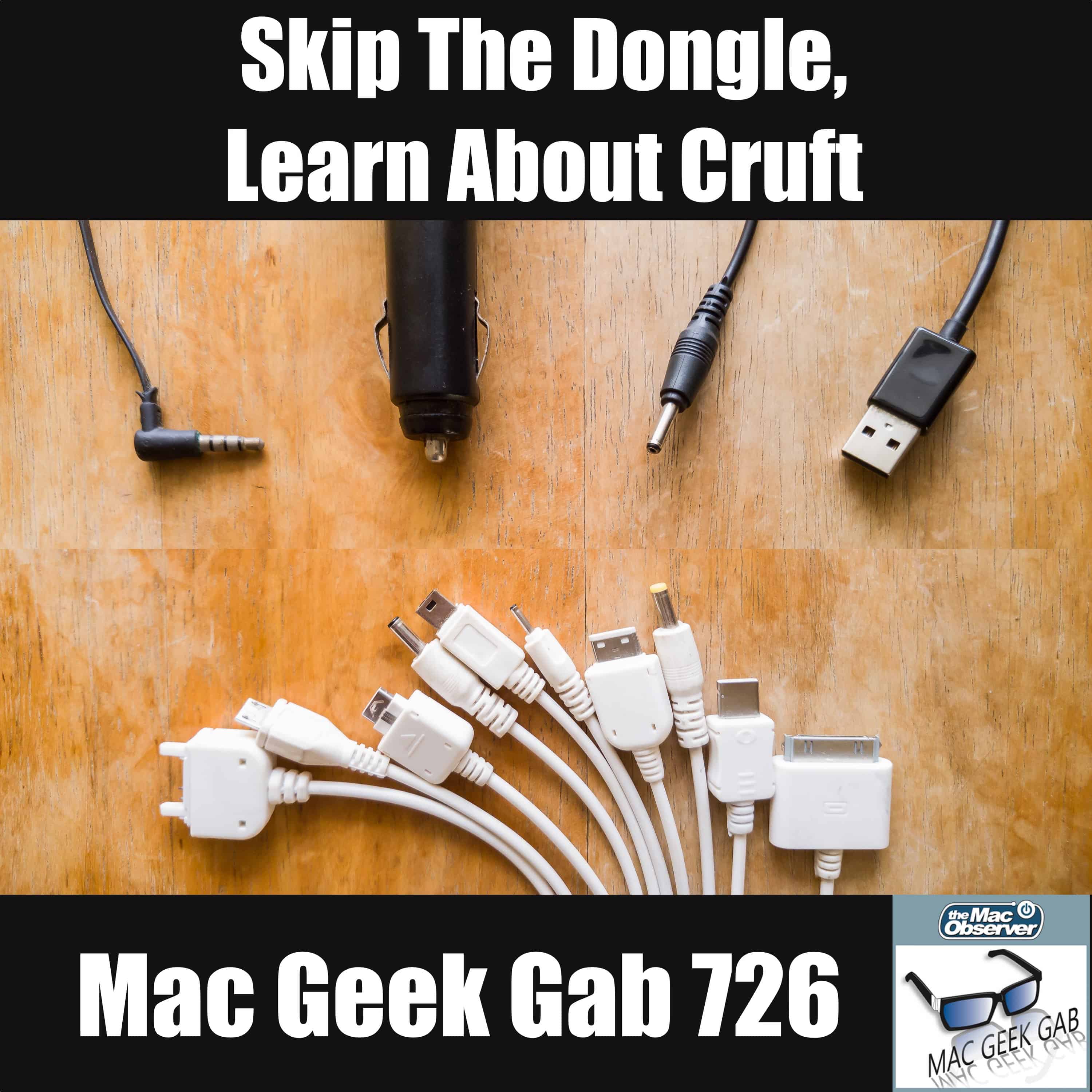 Skip the Dongle, Learn about Cruft! – Mac Geek Gab 726