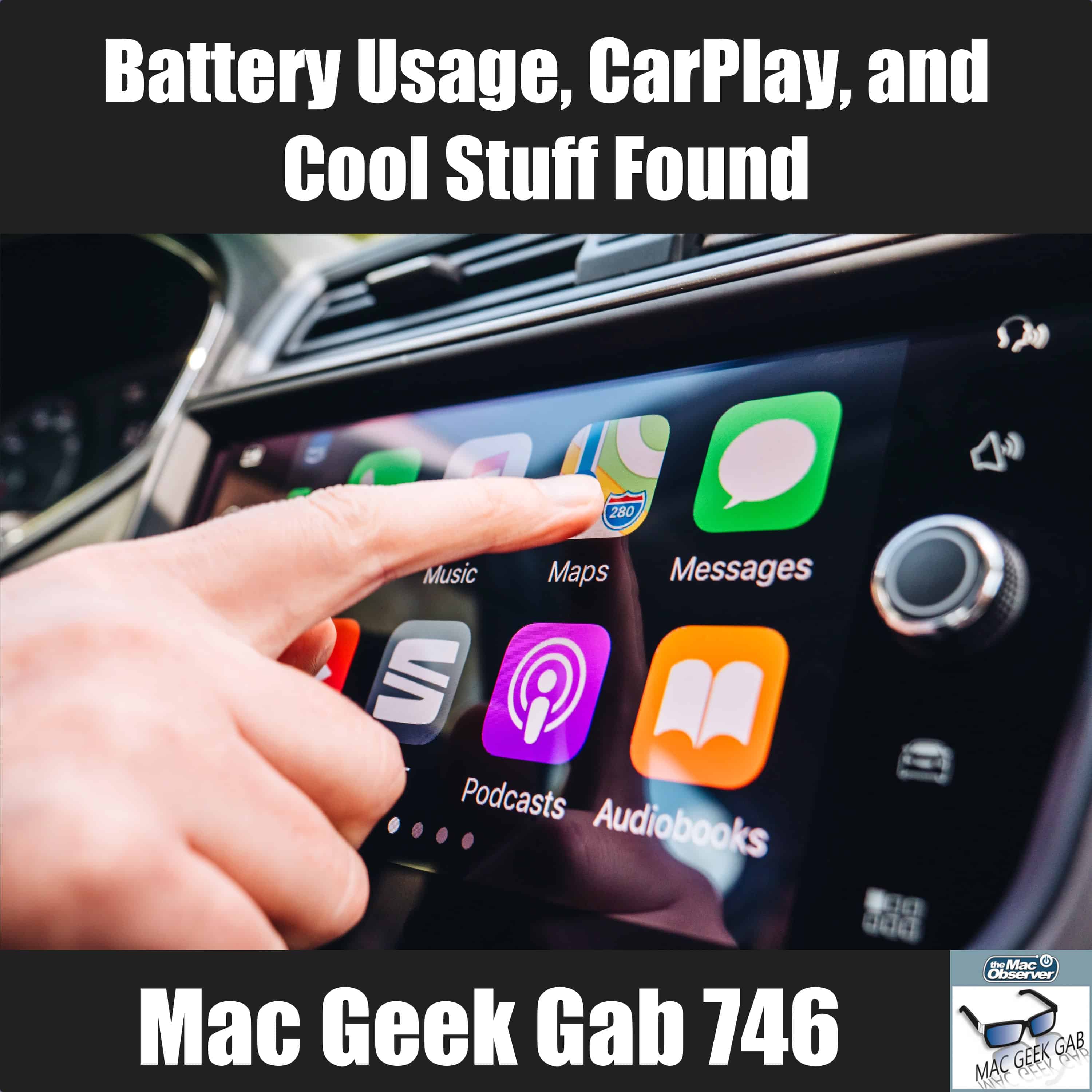 Battery Usage, CarPlay, Notifications, and Cool Stuff Found – Mac Geek Gab 746