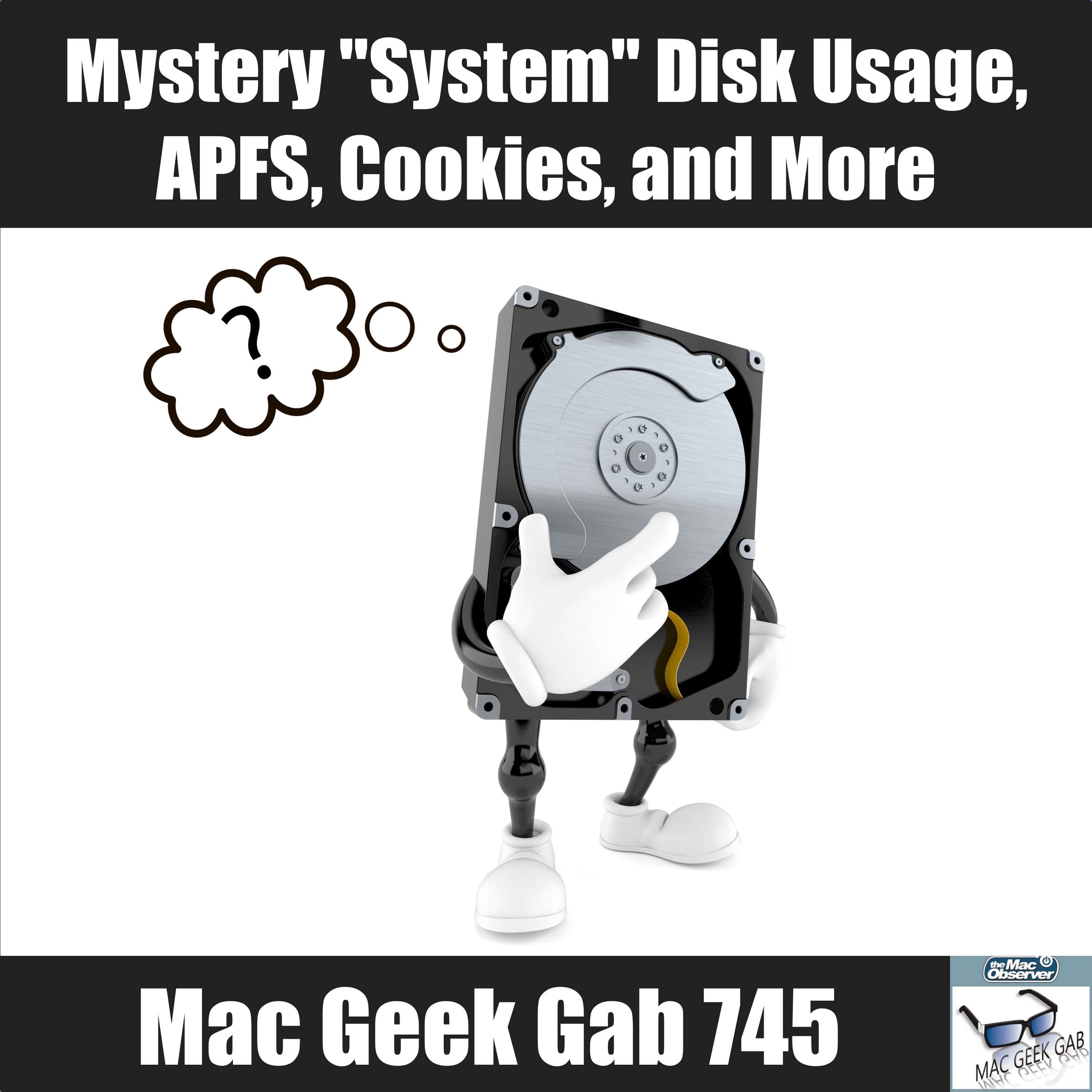 Mystery “System” Disk Usage, APFS, Cookies, and More – Mac Geek Gab 745