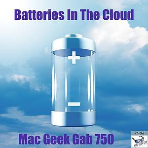 Battery floating in the Clouds - Mac Geek Gab 750