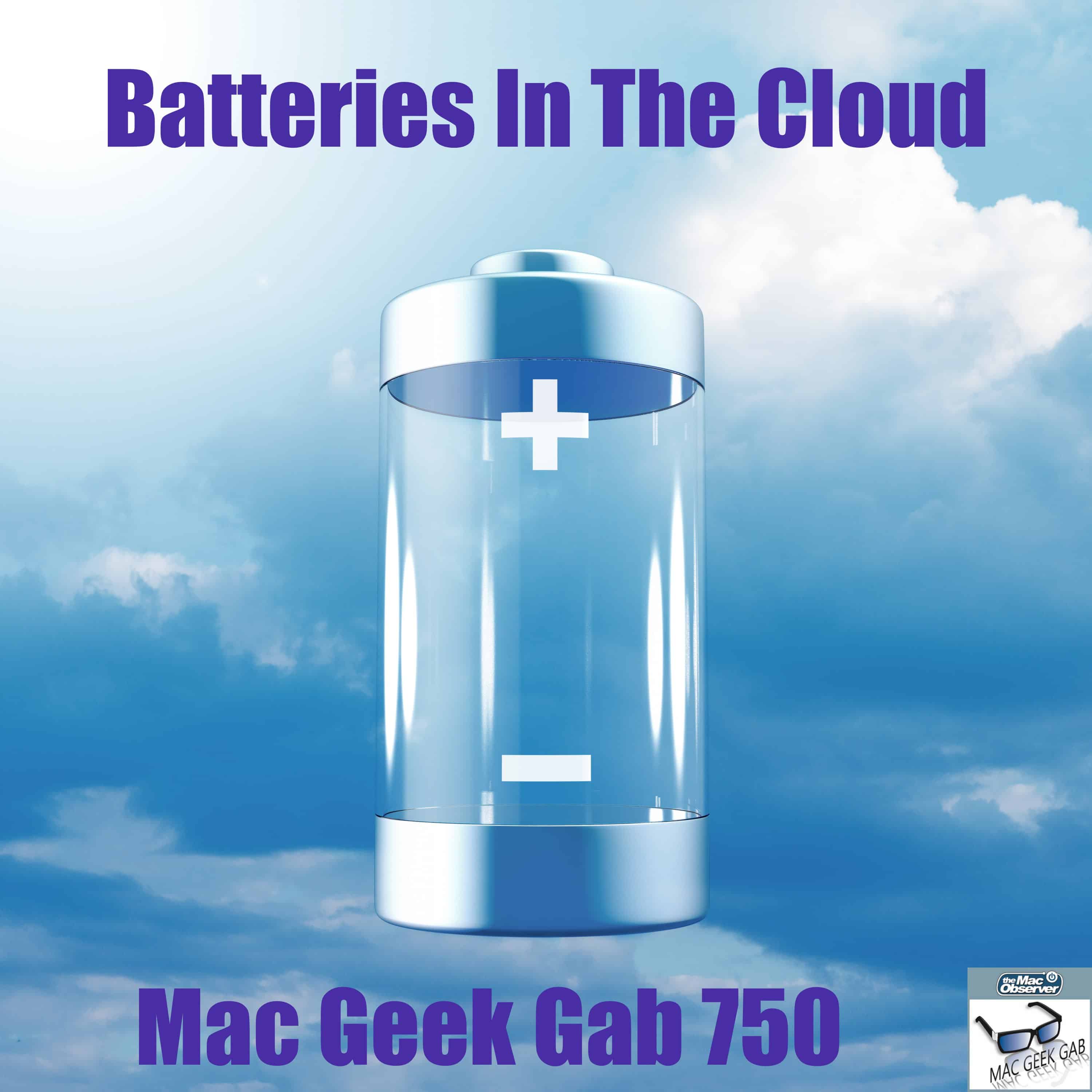Batteries In The Cloud – Mac Geek Gab 750