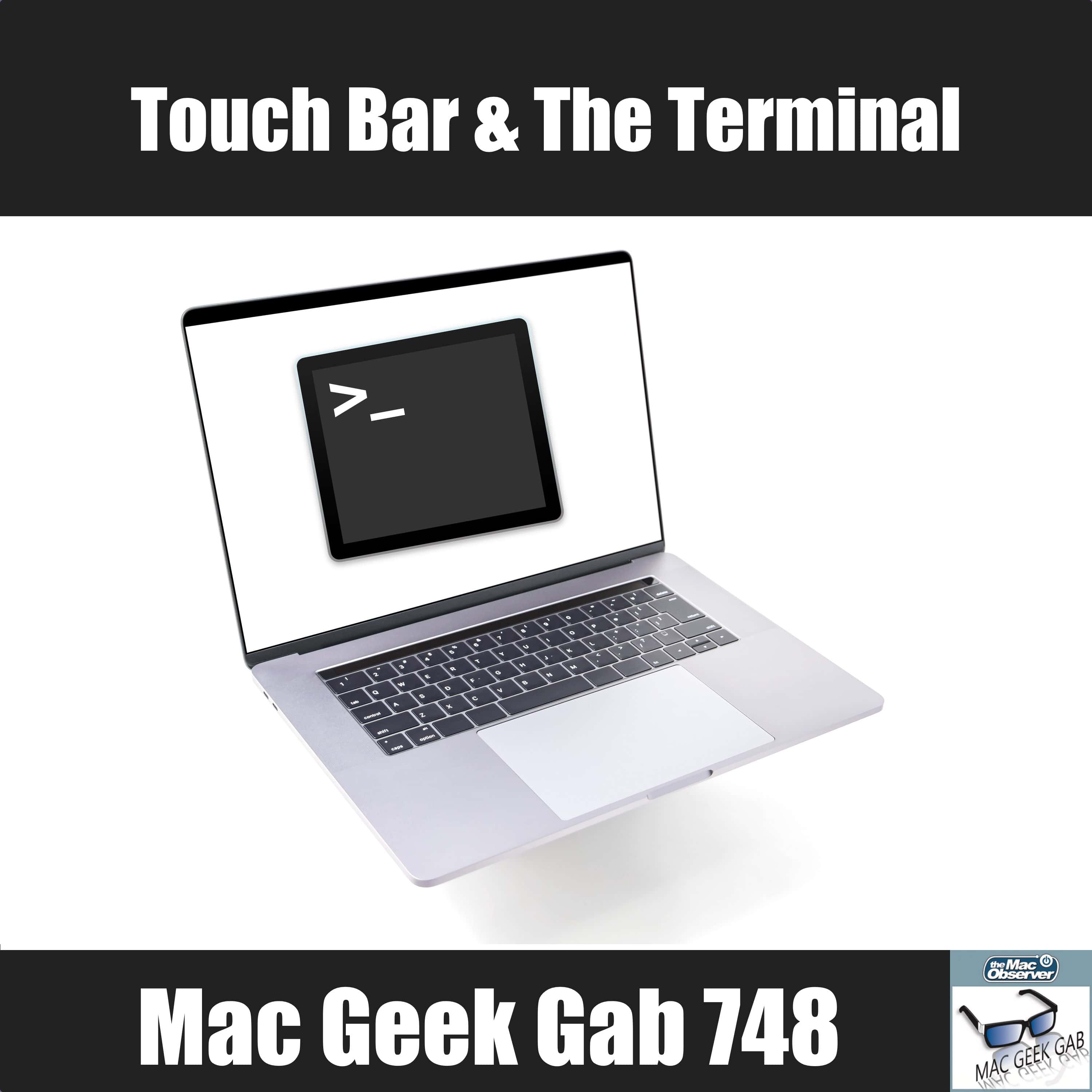 Touch Bar & The Terminal – Mac Geek Gab Podcast 748