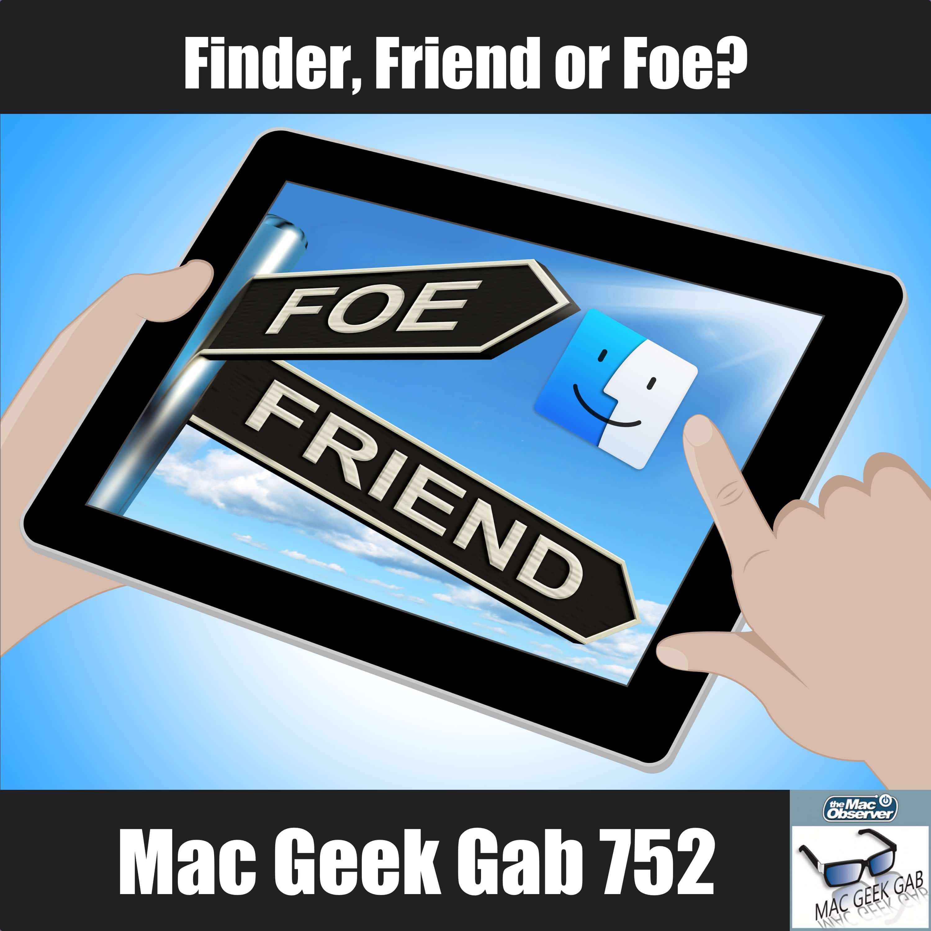 Finder, Friend or Foe? – Mac Geek Gab 752
