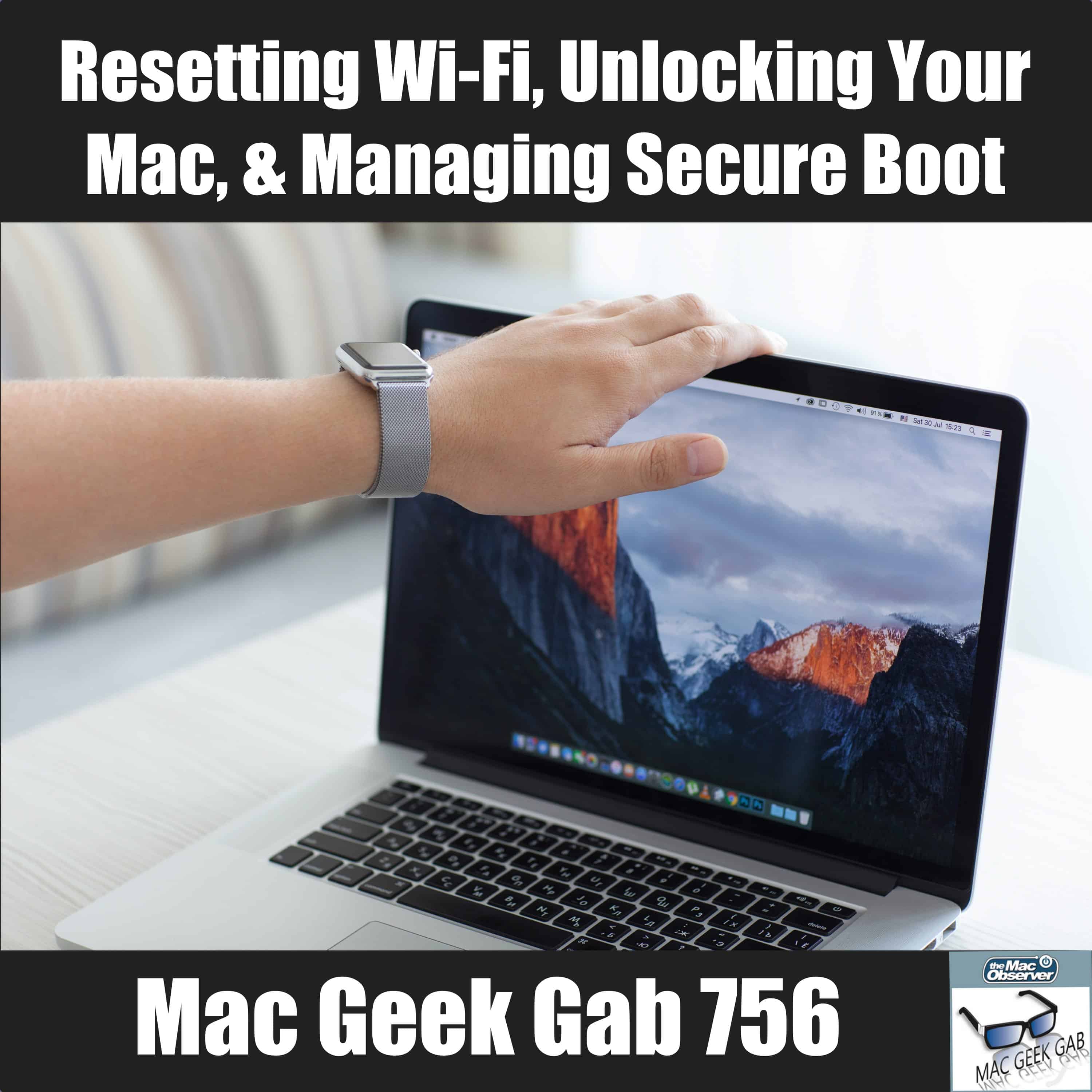 Resetting Wi-Fi, Unlocking Your Mac, & Managing Secure Boot – Mac Geek Gab 756