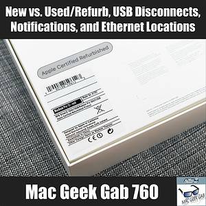New vs. Used/Refurb, USB Disconnects, Notifications, and Ethernet Locations –  MGG 760