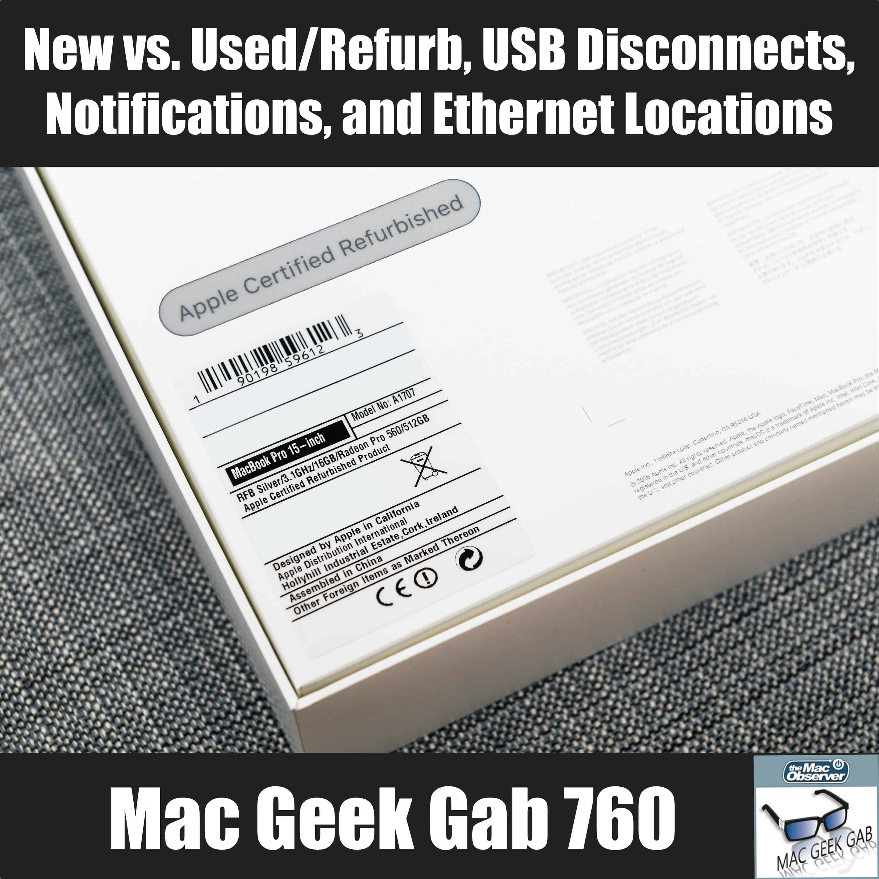 New vs. Used/Refurb, USB Disconnects, Notifications, and Ethernet Locations – Mac Geek Gab 760