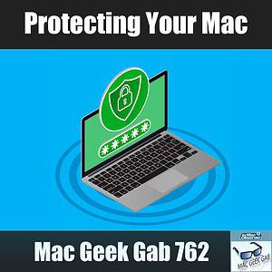 Mac Geek Gab 762 Episode logo with text Protecting Your Mac