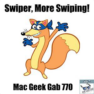 Swiper from Dora with caption Swiper, More Swiping! – Mac Geek Gab 770