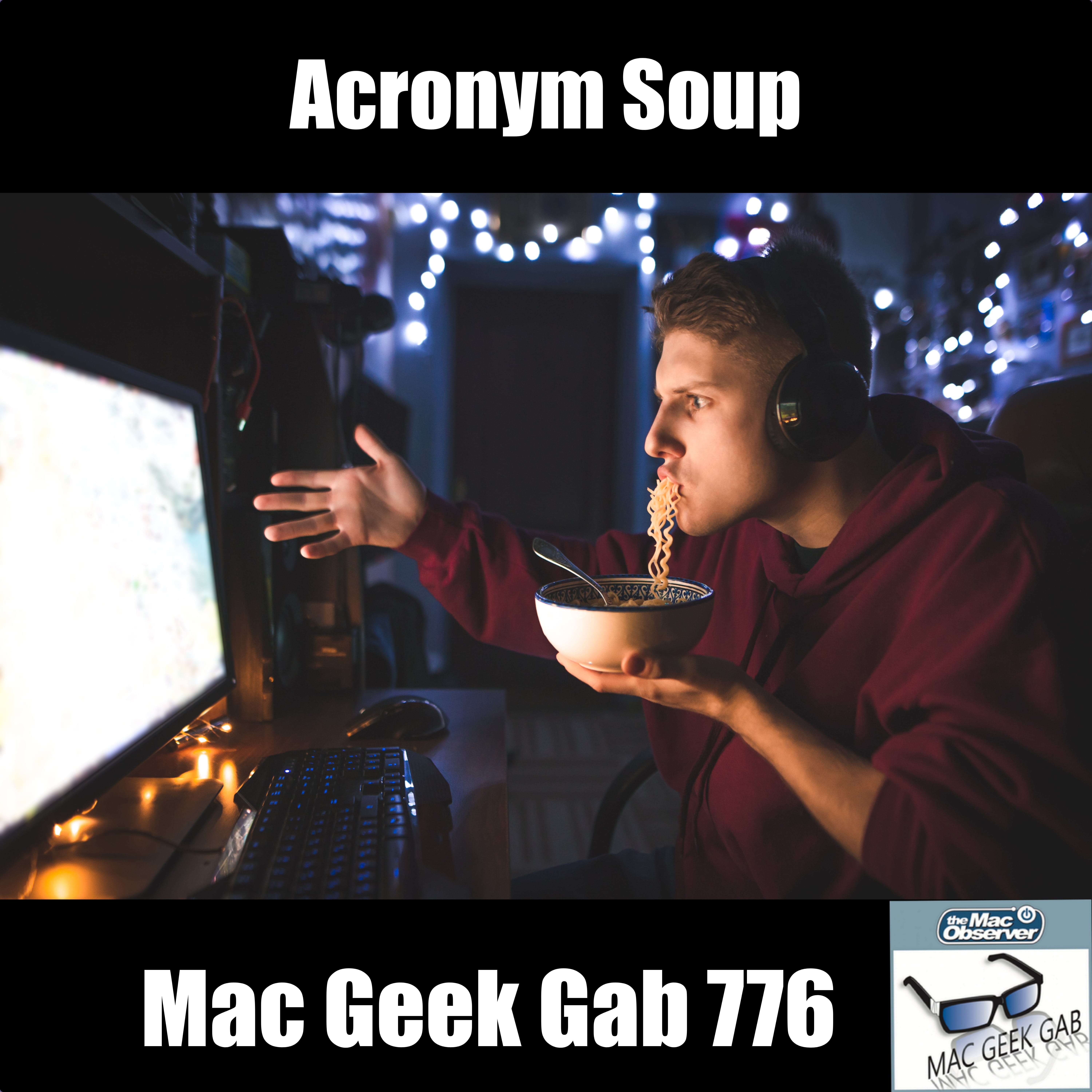 Acronym Soup – Mac Geek Gab Podcast 776