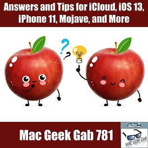 Answers and Tips for iCloud, iOS 13, iPhone 11, Mojave, and More – Mac Geek Gab 781