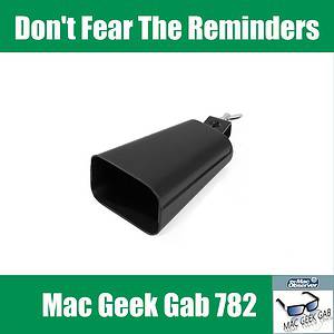 Cowbell with Don't Fear The Reminders Mac Geek Gab 782