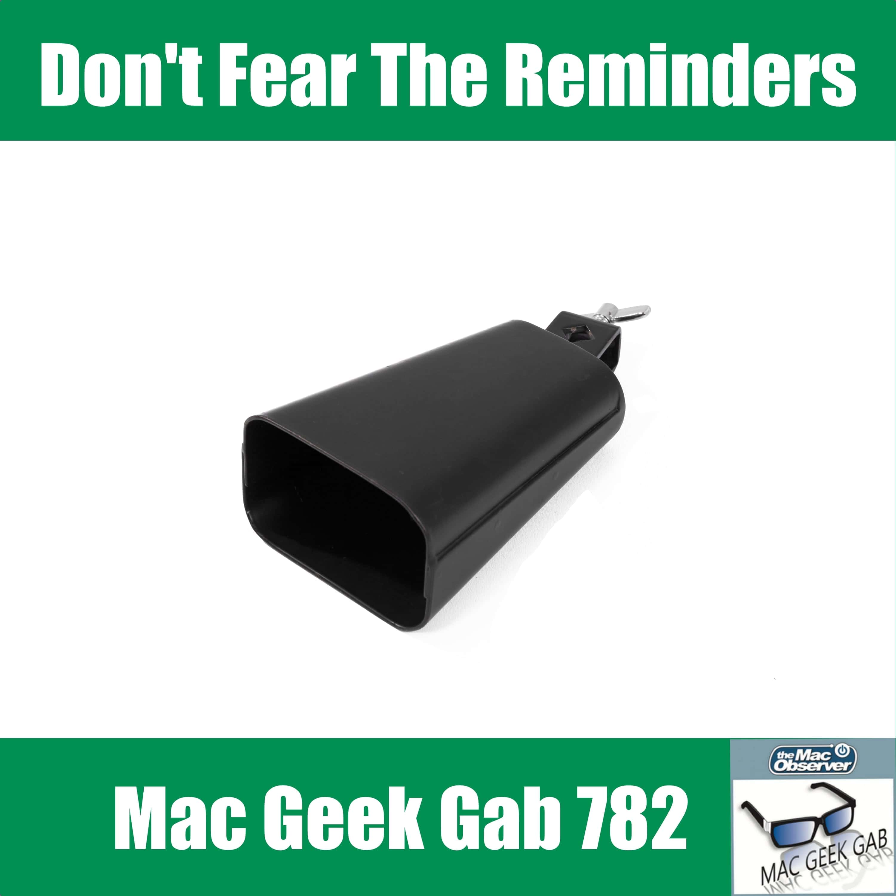 Don’t Fear The Reminders – Mac Geek Gab 782
