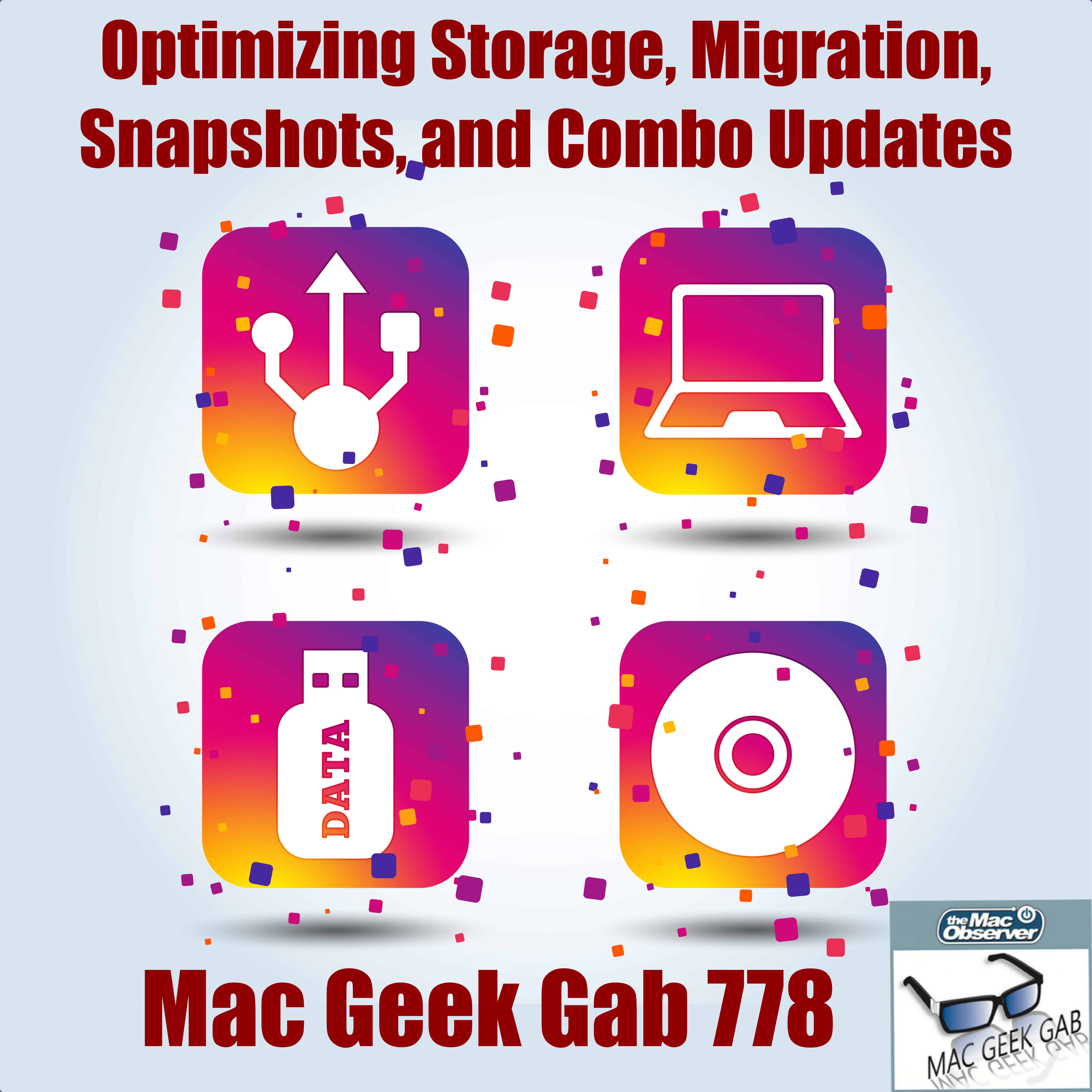 Optimizing Storage, Migration, Snapshots, and Combo Updates – Mac Geek Gab 778