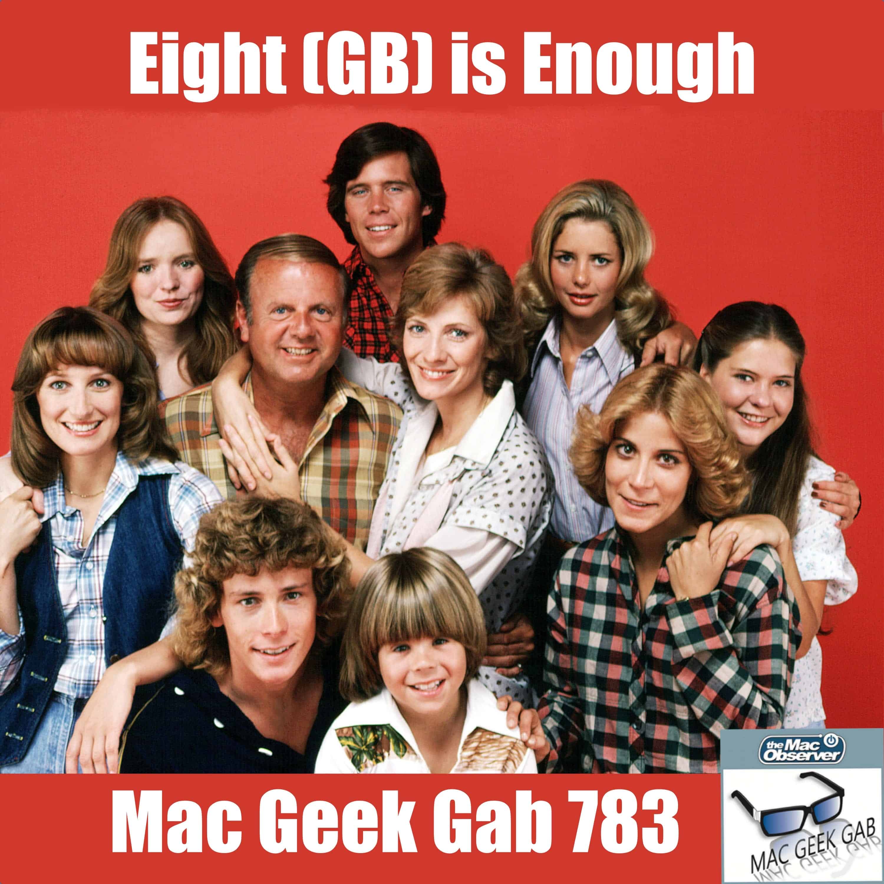 Eight (GB) is Enough – Mac Geek Gab 783