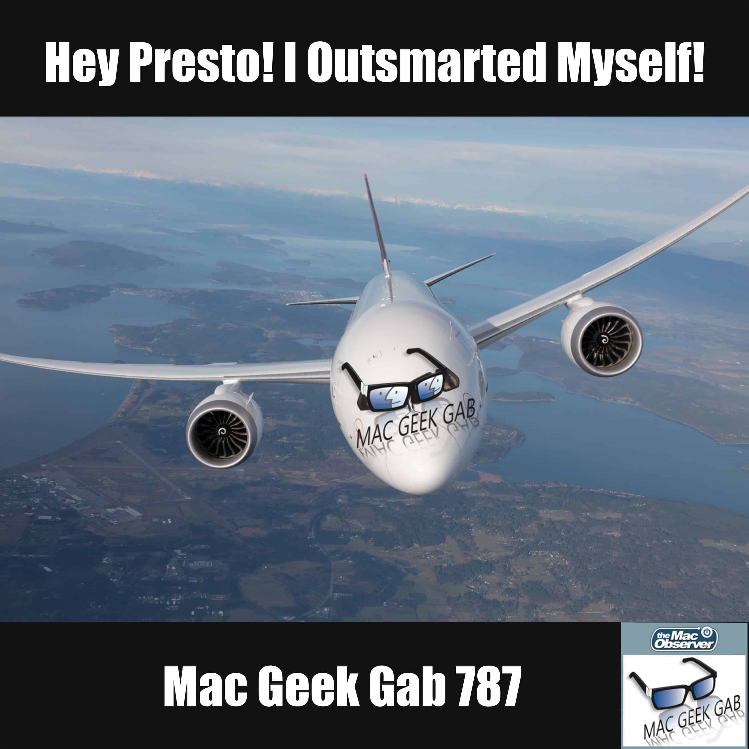 Hey Presto! I Outsmarted Myself! – Mac Geek Gab 787