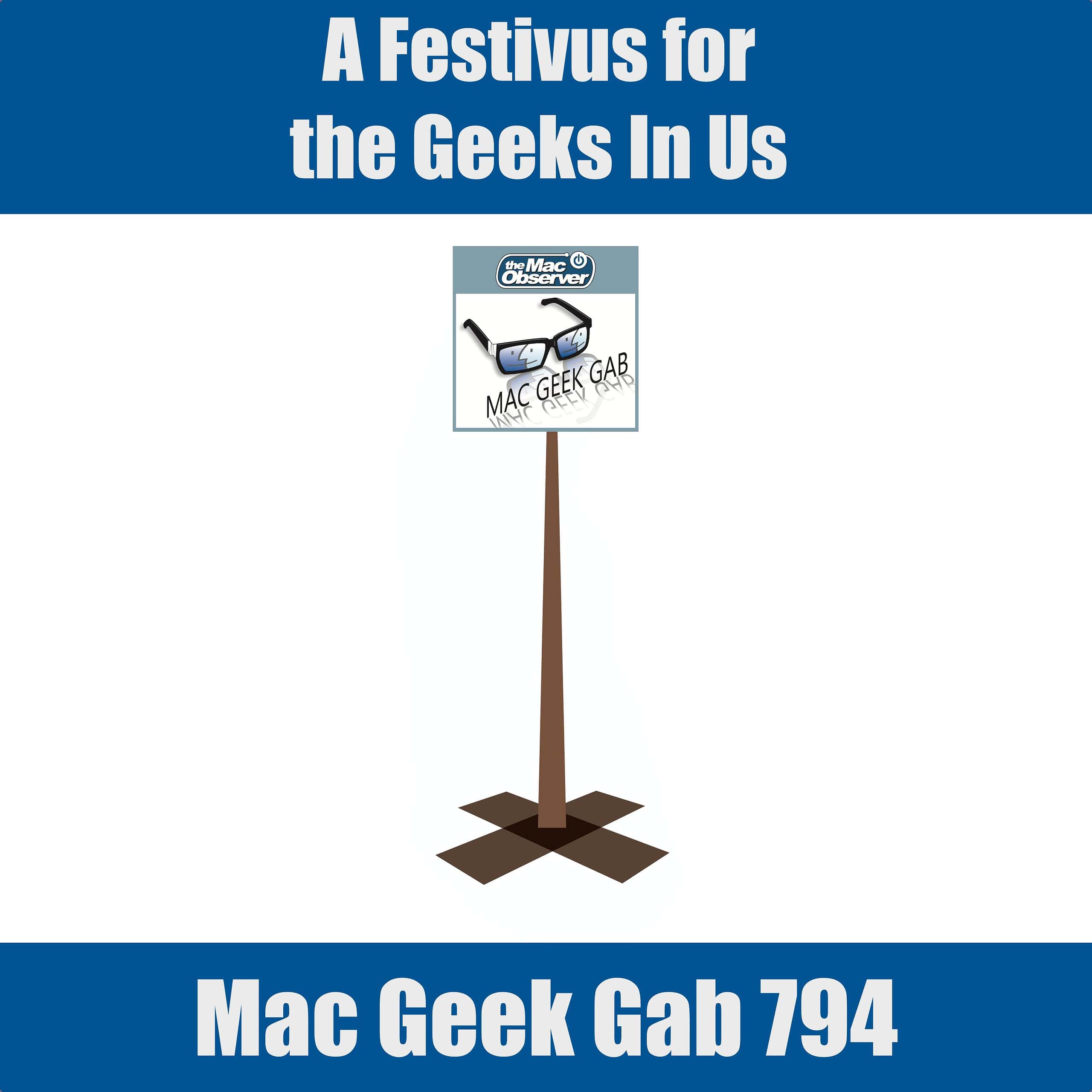 A Festivus for The Geeks in Us – Mac Geek Gab 794