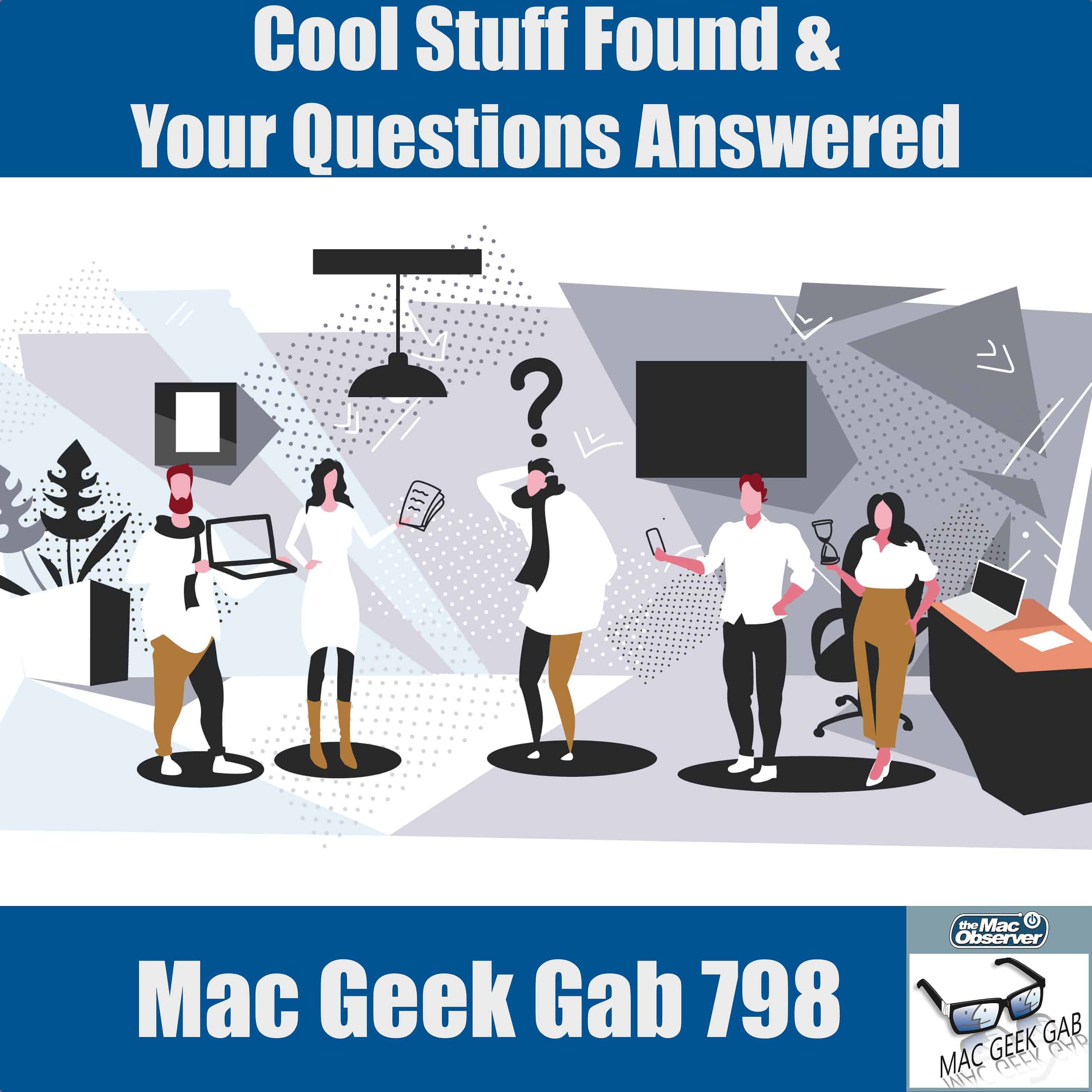 Cool Stuff Found and Your Questions Answered – Mac Geek Gab 798