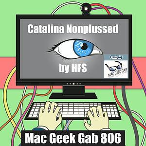 Computer with wires and suspicious eyeball, text Catalina Nonplussed By HFS – Mac Geek Gab 806