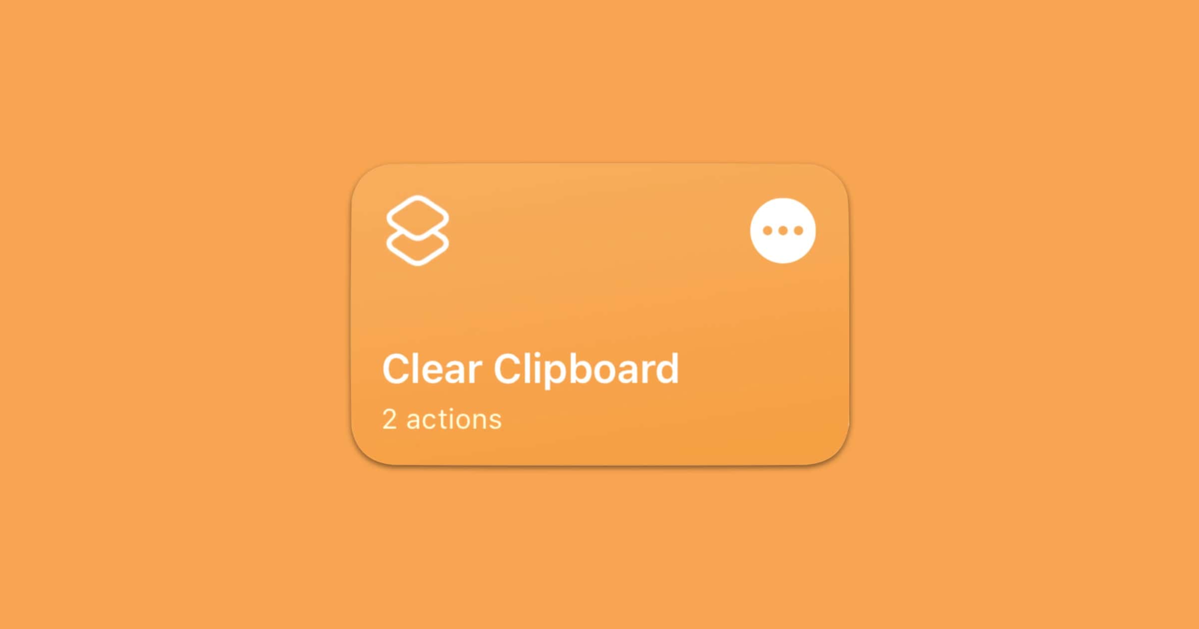 This ‘Clear Clipboard’ Shortcut Empties Your Clipboard Automatically