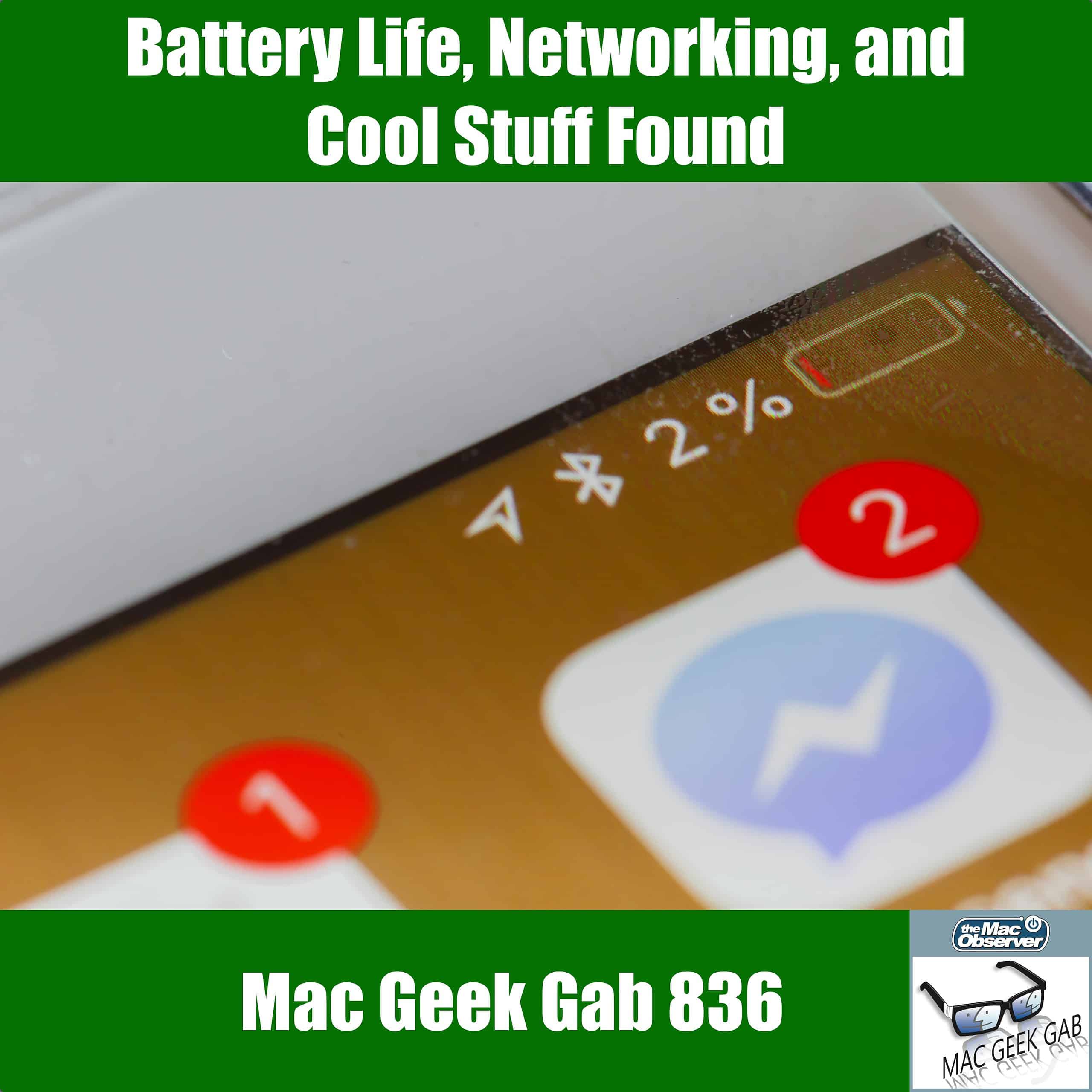 Battery Life, Network Tweaks, and Cool Stuff Found — Mac Geek Gab 836