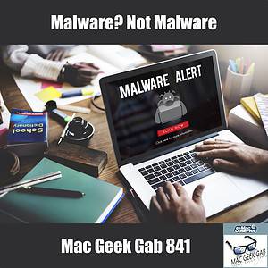 Mac Geek Gab 841 episode image with malware on MacBook Pro and text 