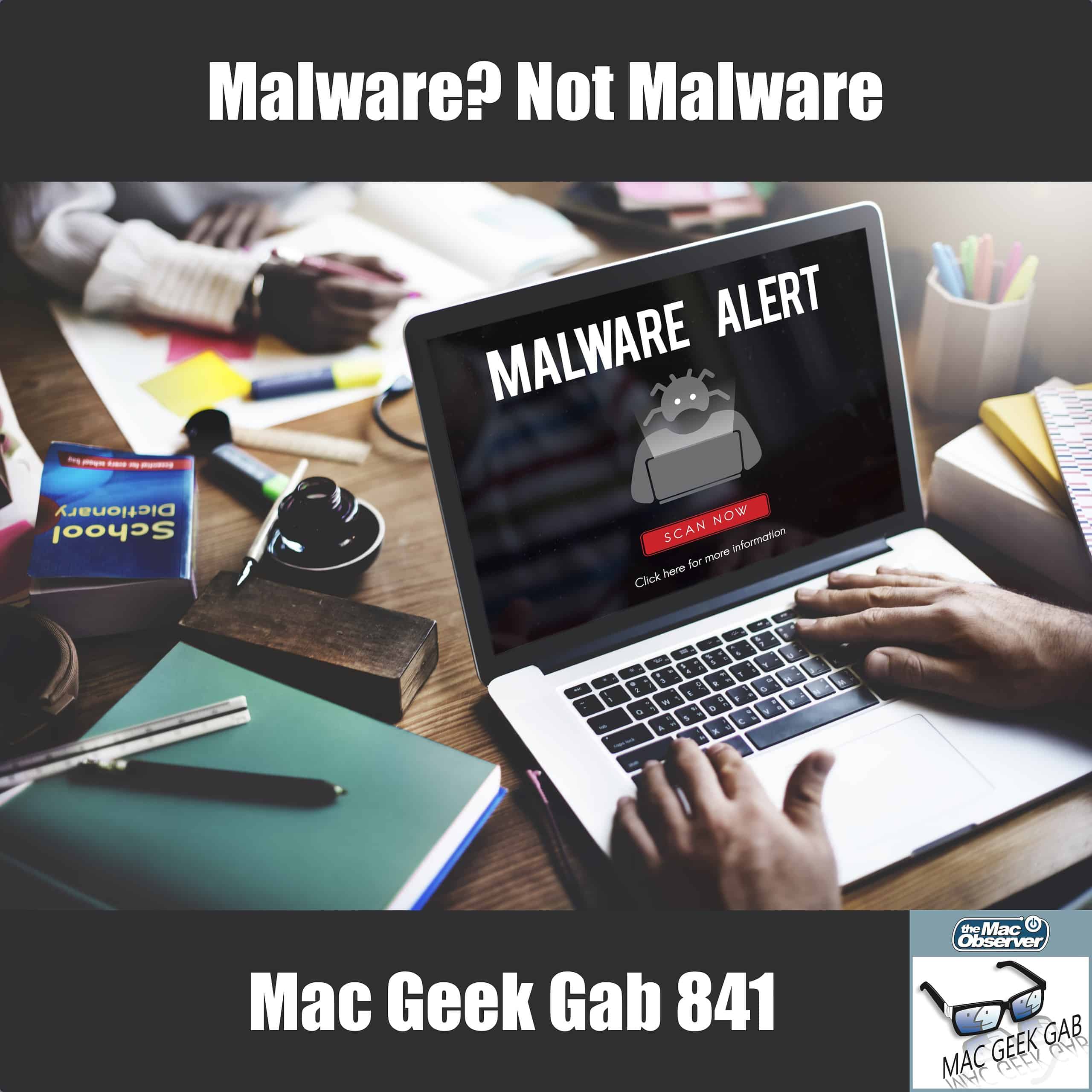 Malware? Not Malware — Mac Geek Gab 841
