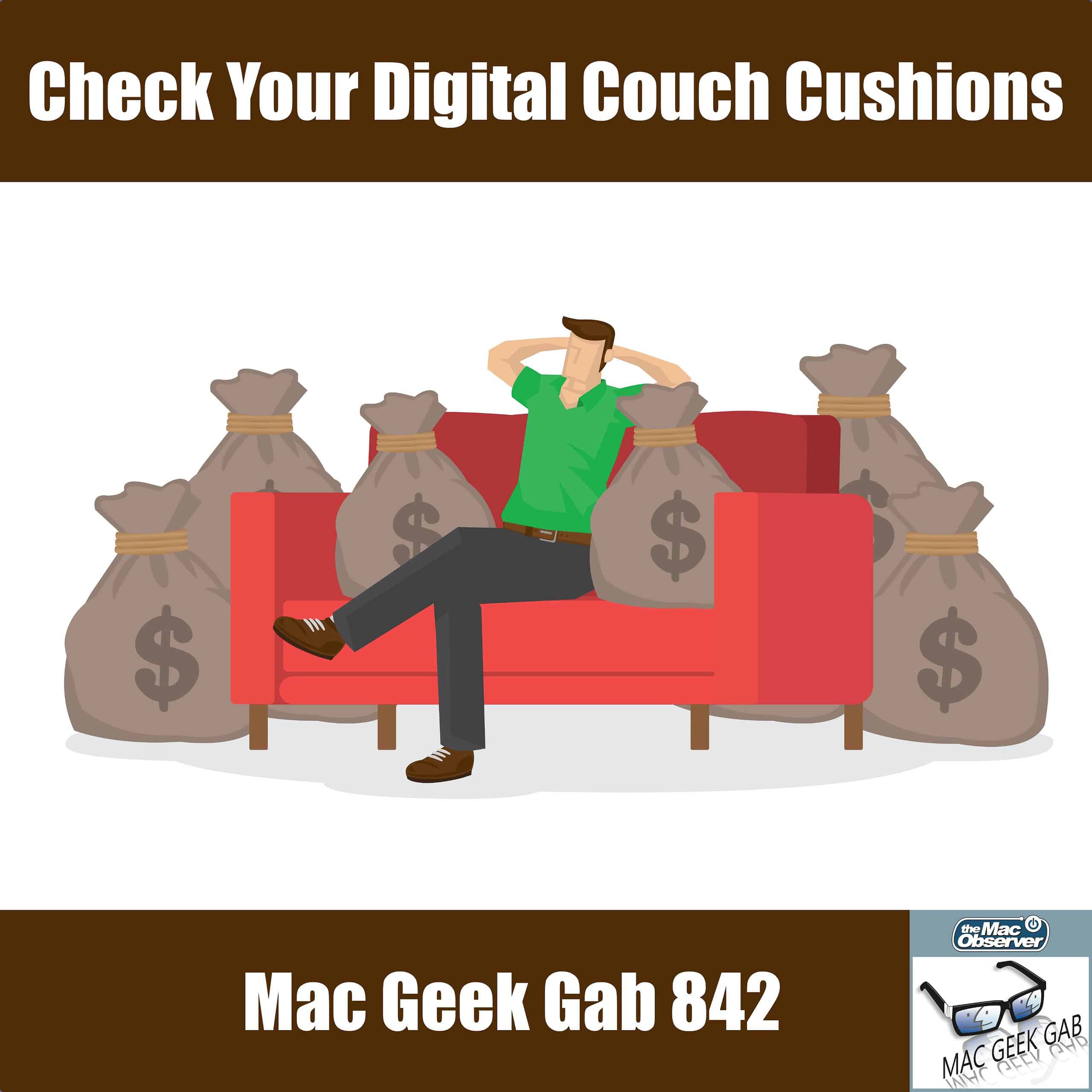 Check Your Digital Couch Cushions — Mac Geek Gab 842
