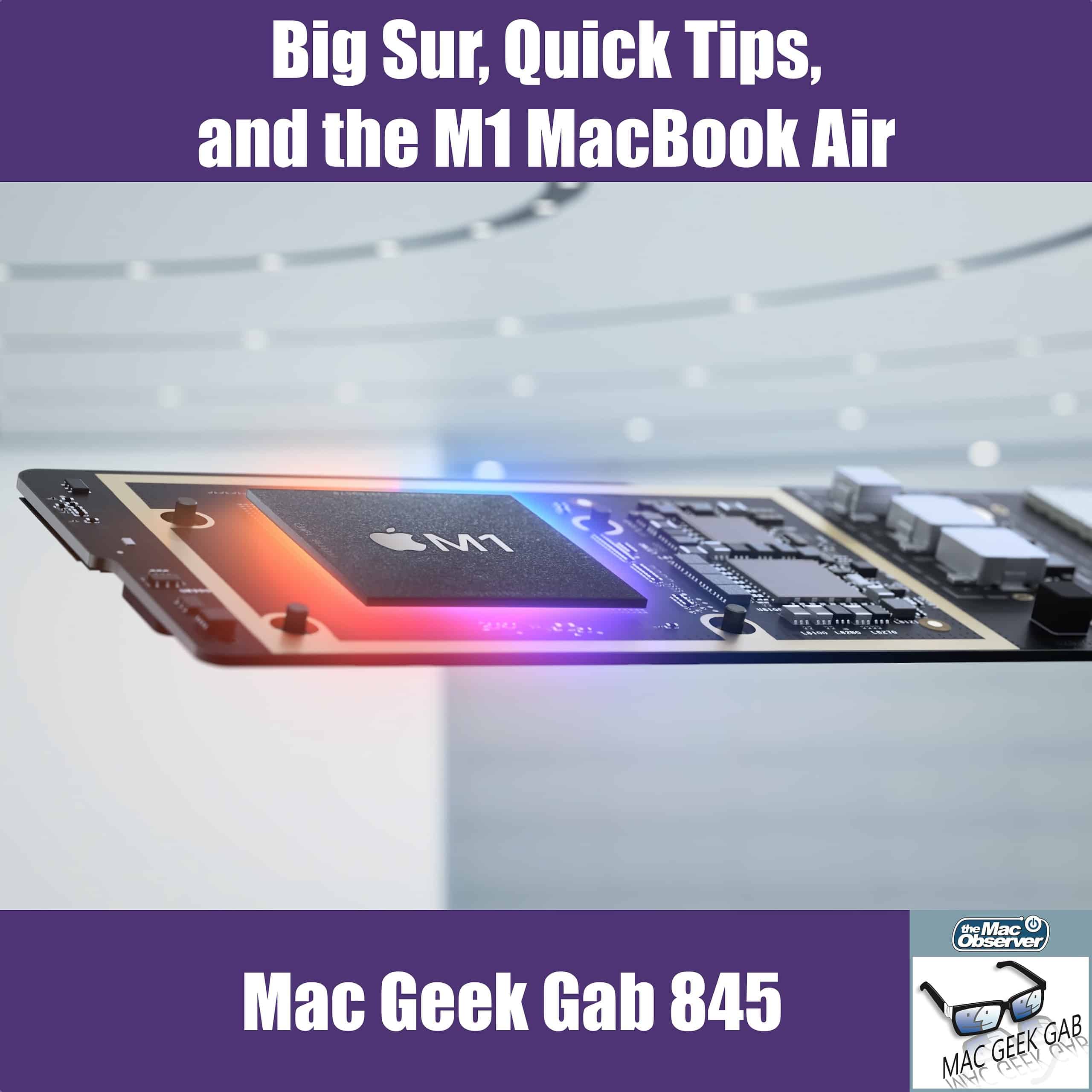 Big Sur, the M1 MacBook Air, and Quick Tips — Mac Geek Gab 845