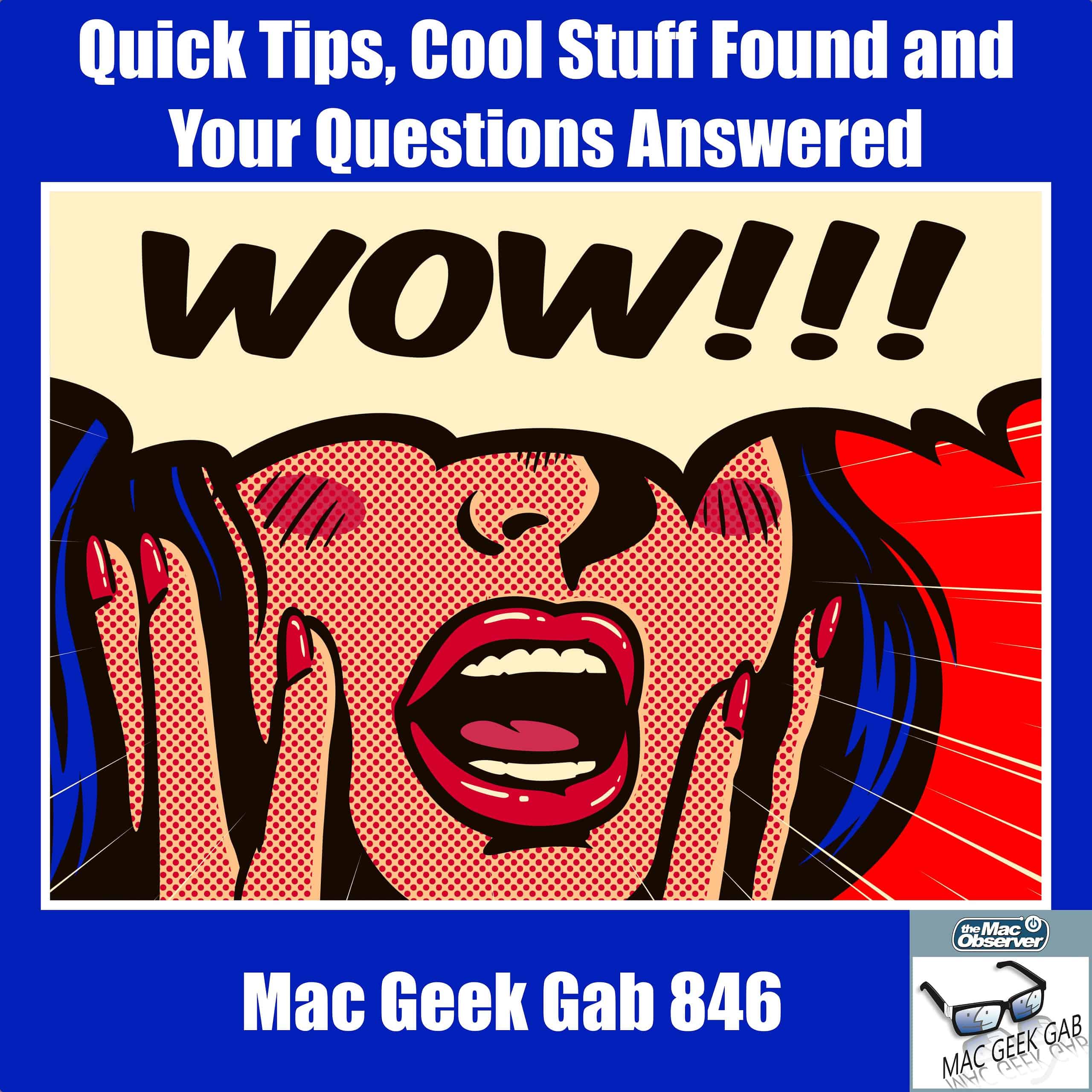Quick Tips, Cool Stuff Found and Your Questions Answered: A Traditional MGG — Mac Geek Gab 846