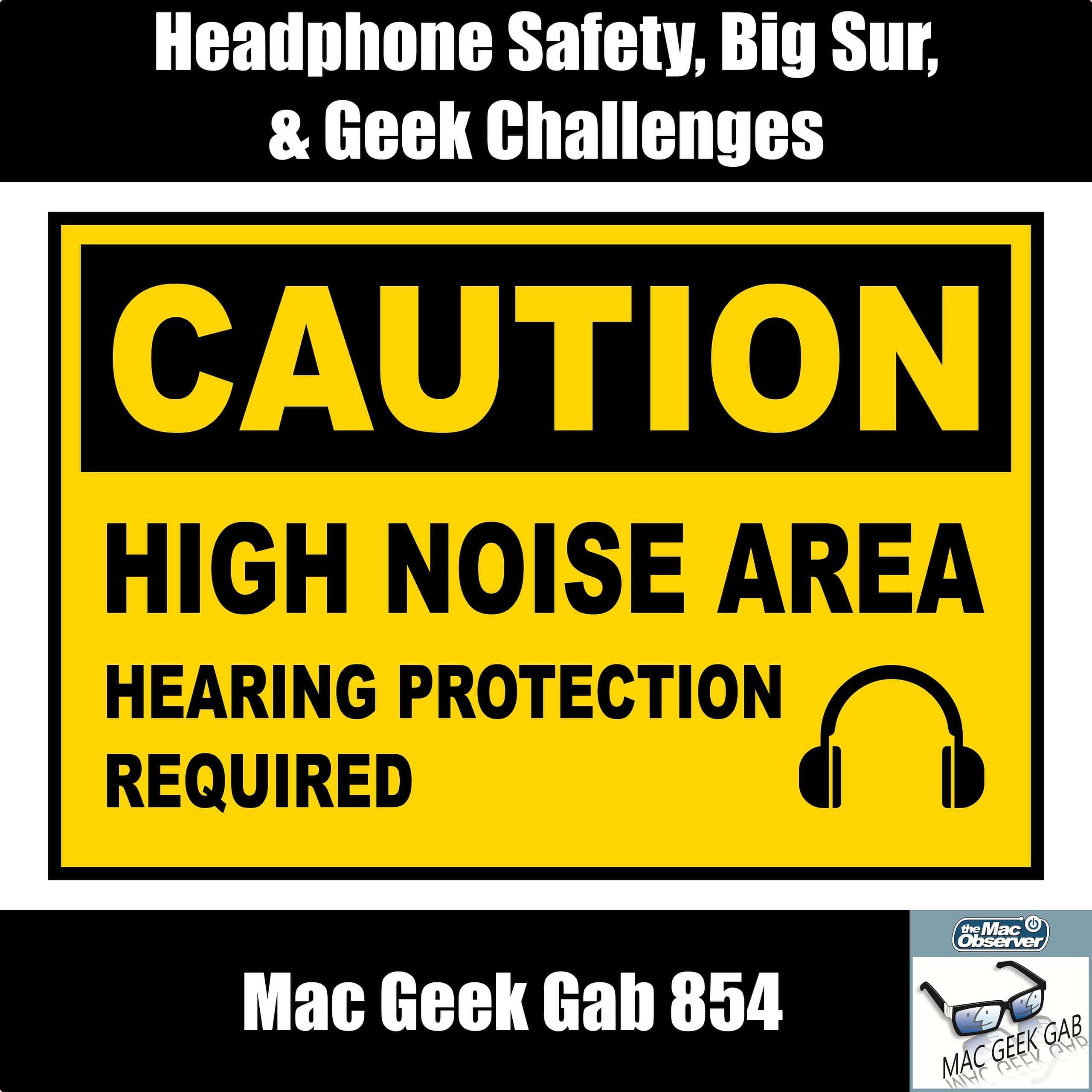 Headphone Safety, Big Sur, & Geek Challenges — Mac Geek Gab 854