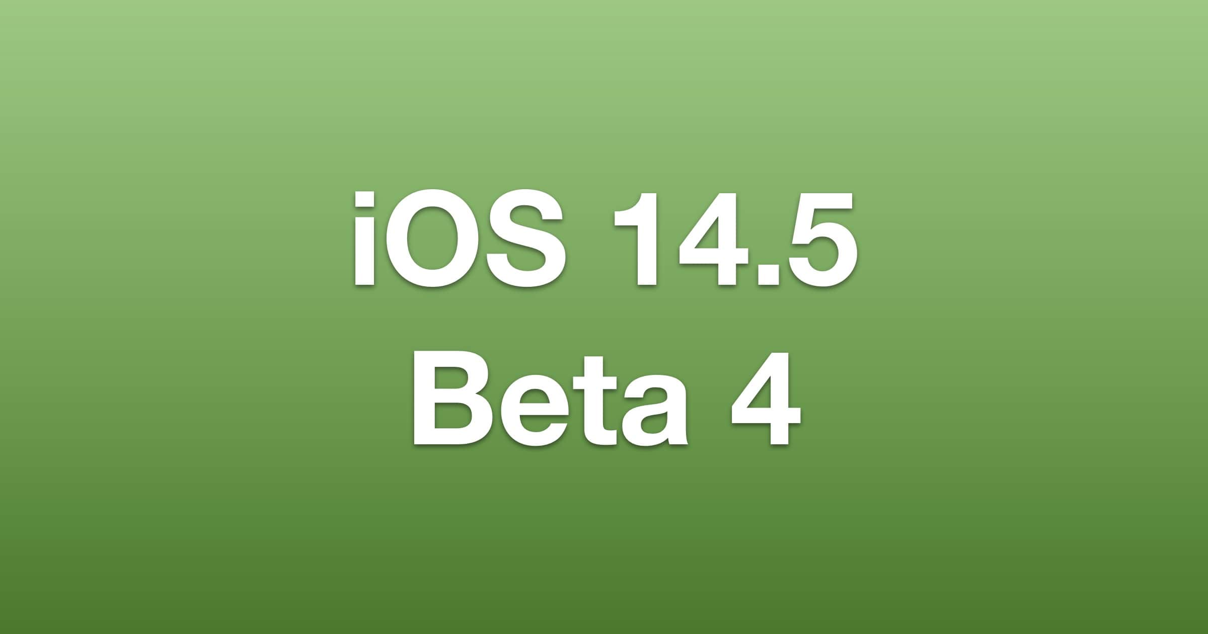 iPadOS 14.5,  iOS 14.5 Beta 4 Released to Developers
