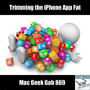Too many apps - Trimming the iPhone App Fat - Mac Geek Gab 869 episode image
