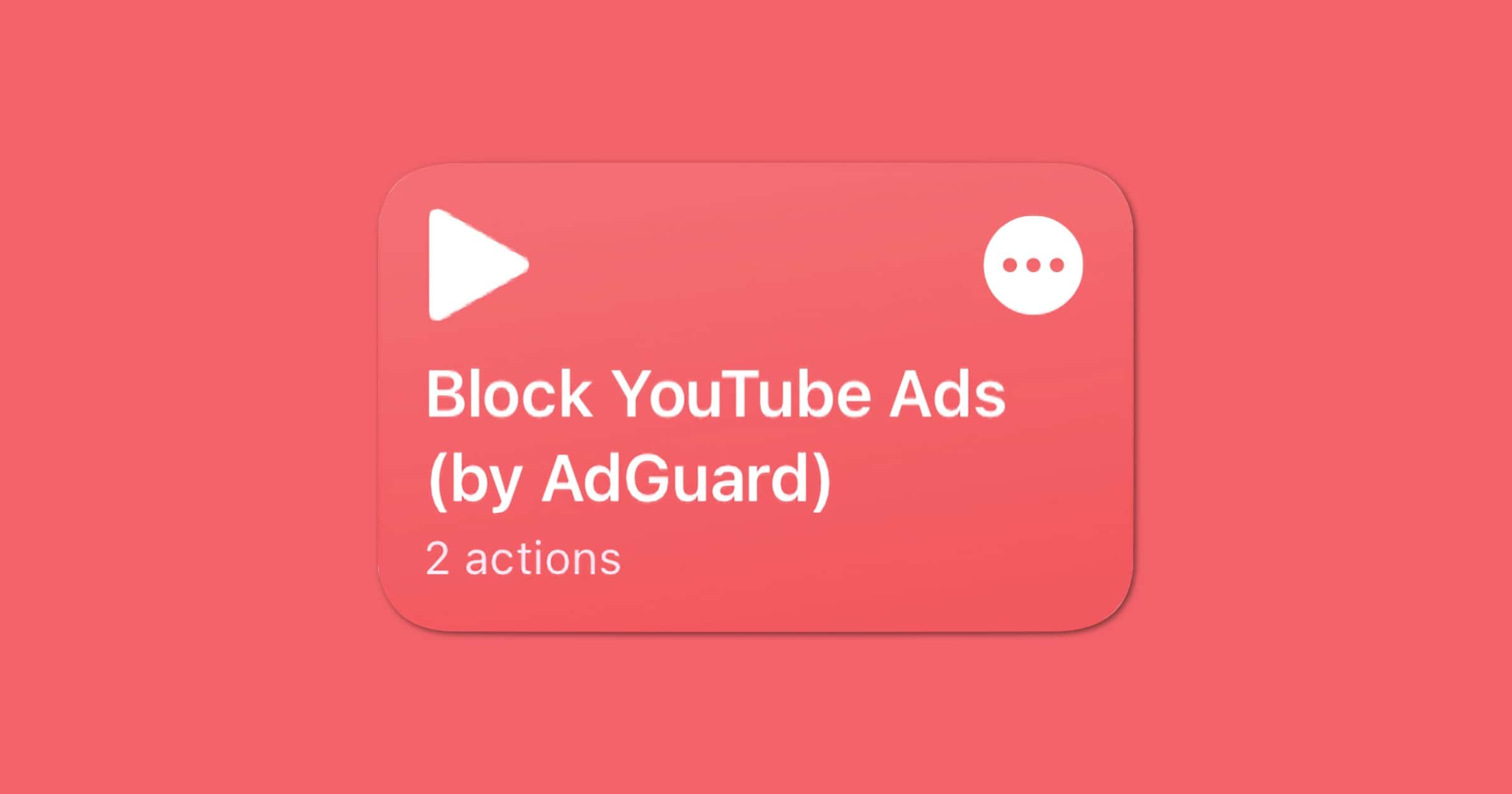 AdGuard’s Shortcut Can Help Block YouTube Ads