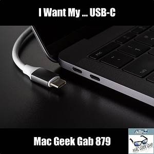 I Want My, I Want My ... USB-C! — Mac Geek Gab 879 Episode Image