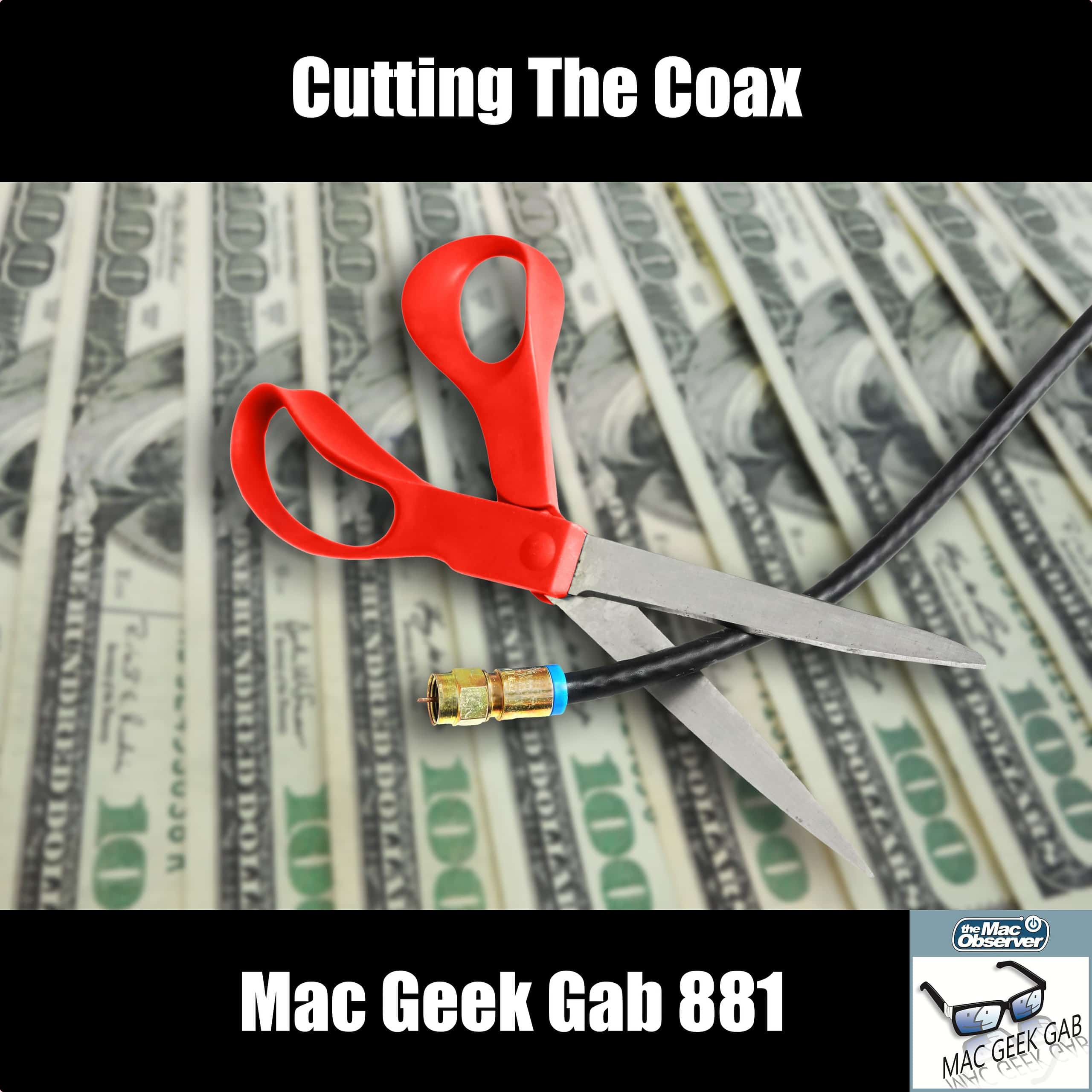Cutting The Coax — Mac Geek Gab 881