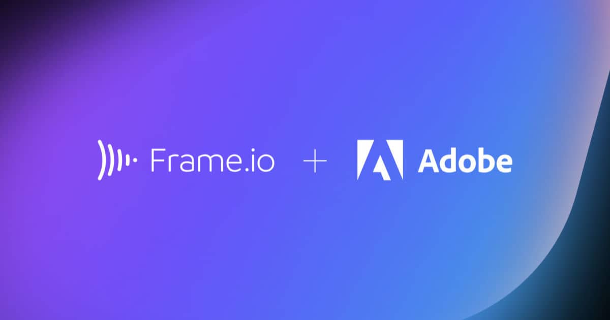 Adobe Buying Frame.io Video Collaboration Cloud Platform in $1.3 Billion Deal