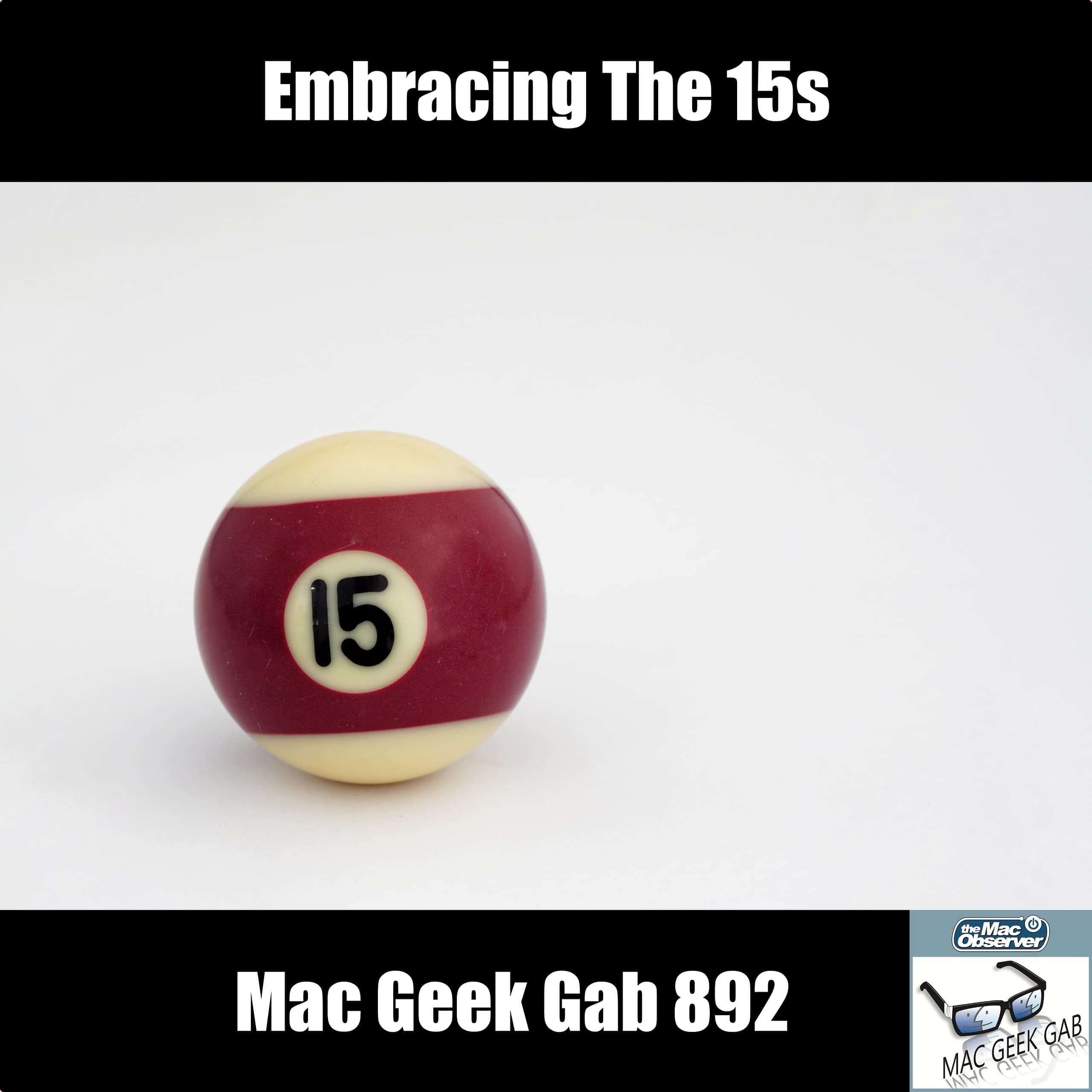 Embracing the 15s — Mac Geek Gab 892