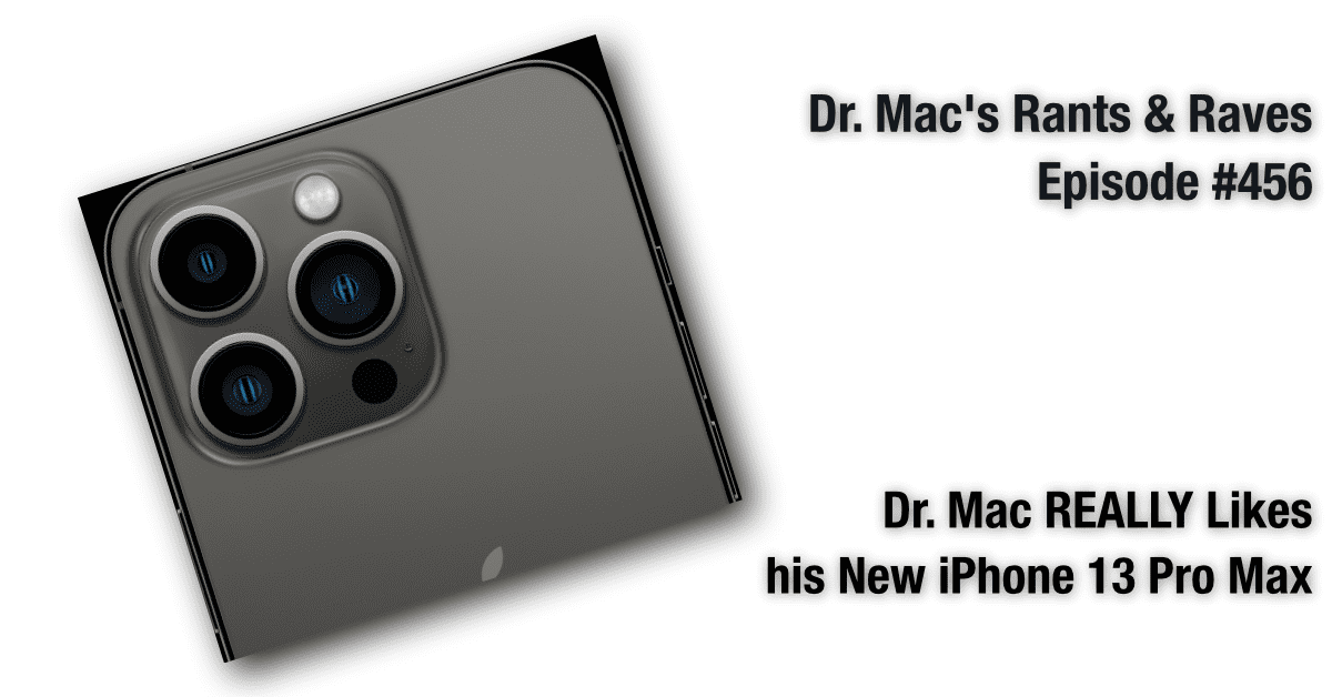 Dr. Mac REALLY Likes his iPhone 13 Pro Max!