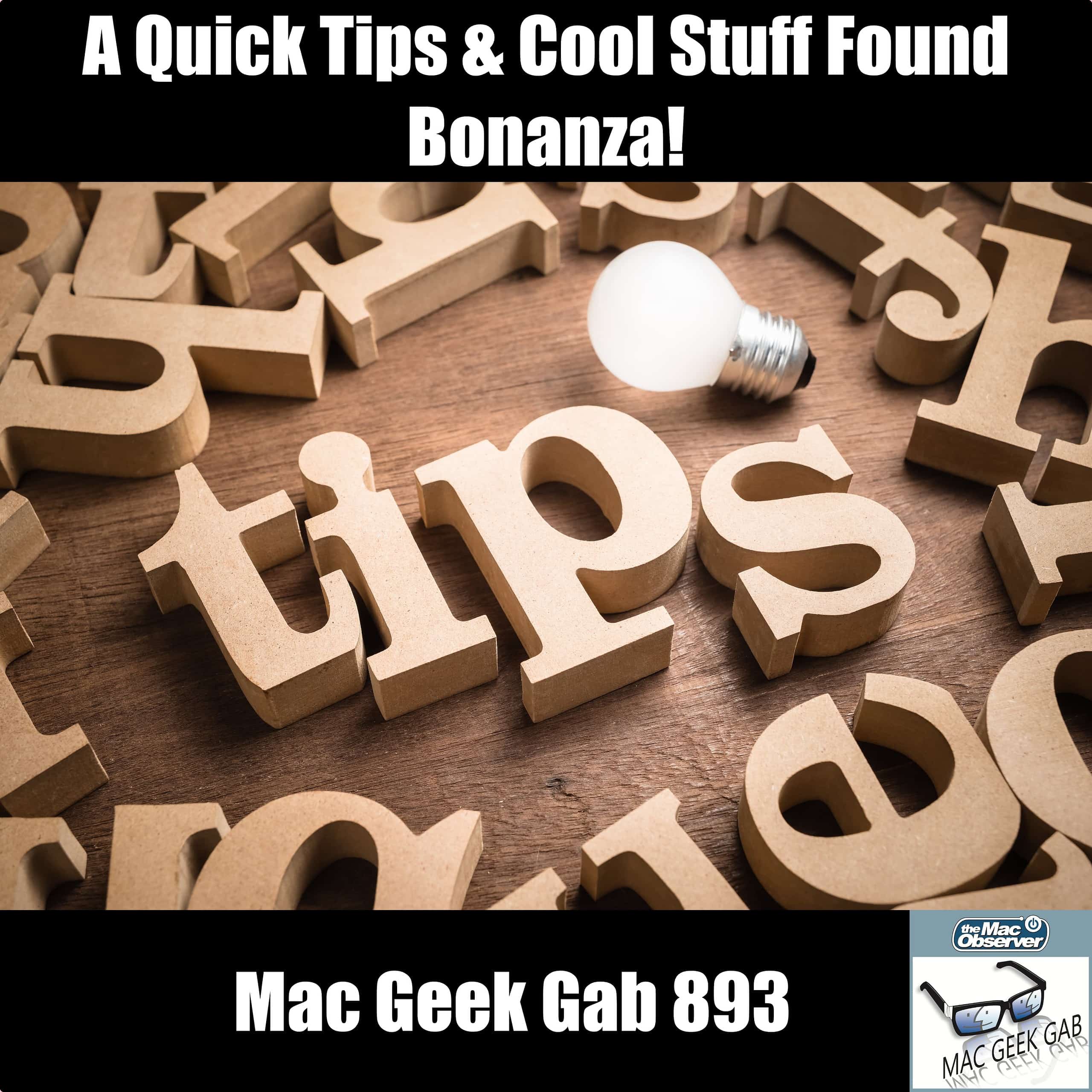 A Quick Tips & Cool Stuff Found Bonanza! — Mac Geek Gab 893
