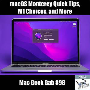 macOS Monterey Quick Tips, M1 Choices, and Cool Stuff Found — Mac Geek Gab 898 episode image