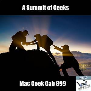 A Summit of Geeks – Mac Geek Gab 899 episode image