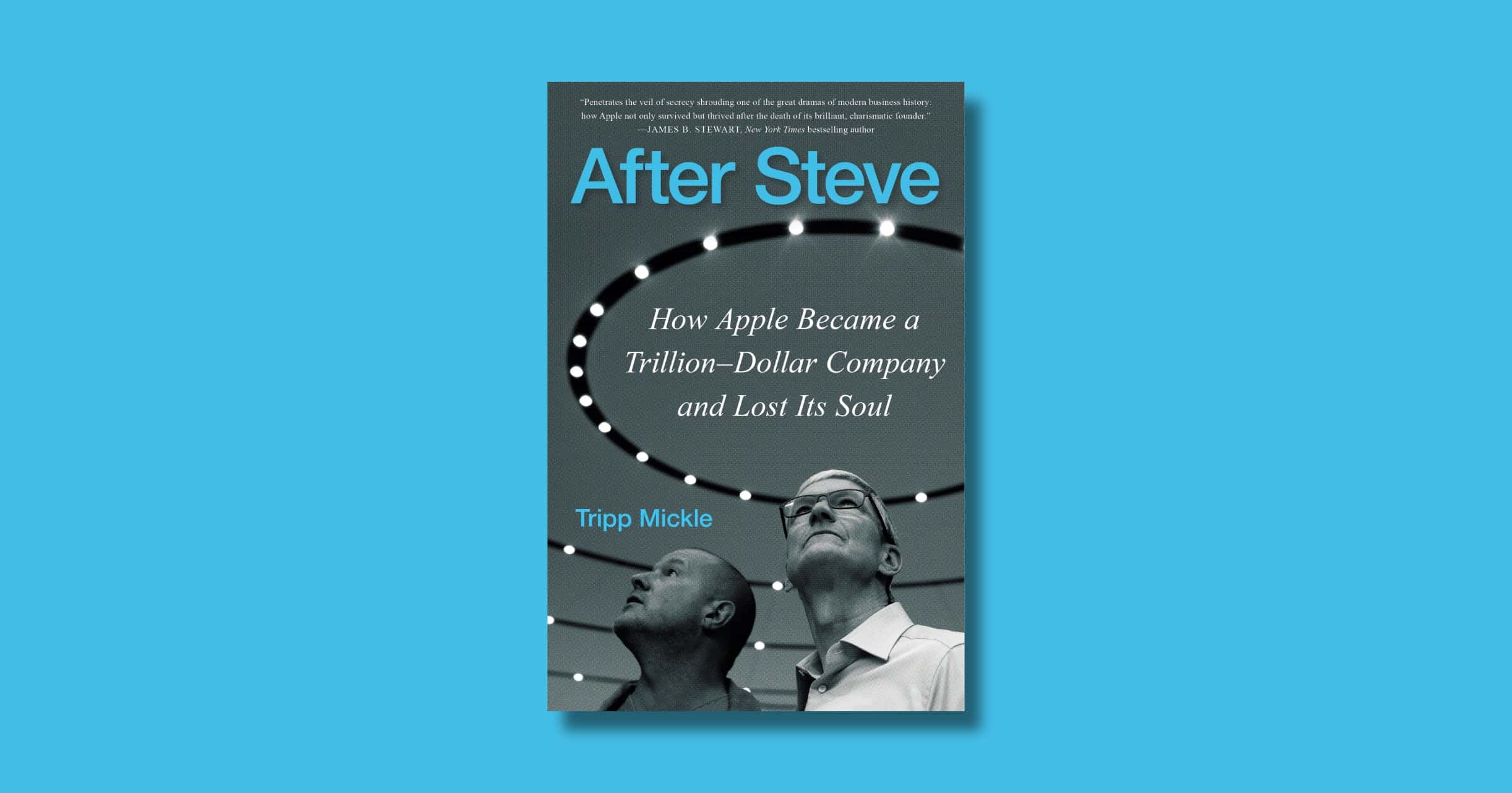 Tripp Mickle’s Book ‘After Steve’ Covers Apple’s Rise to Trillions