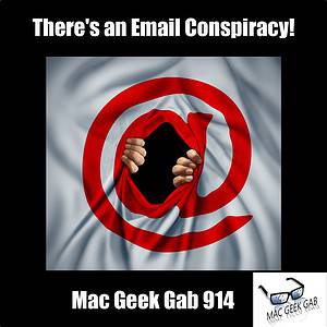 There's an Email Conspiracy! — Mac Geek Gab 914 episode image