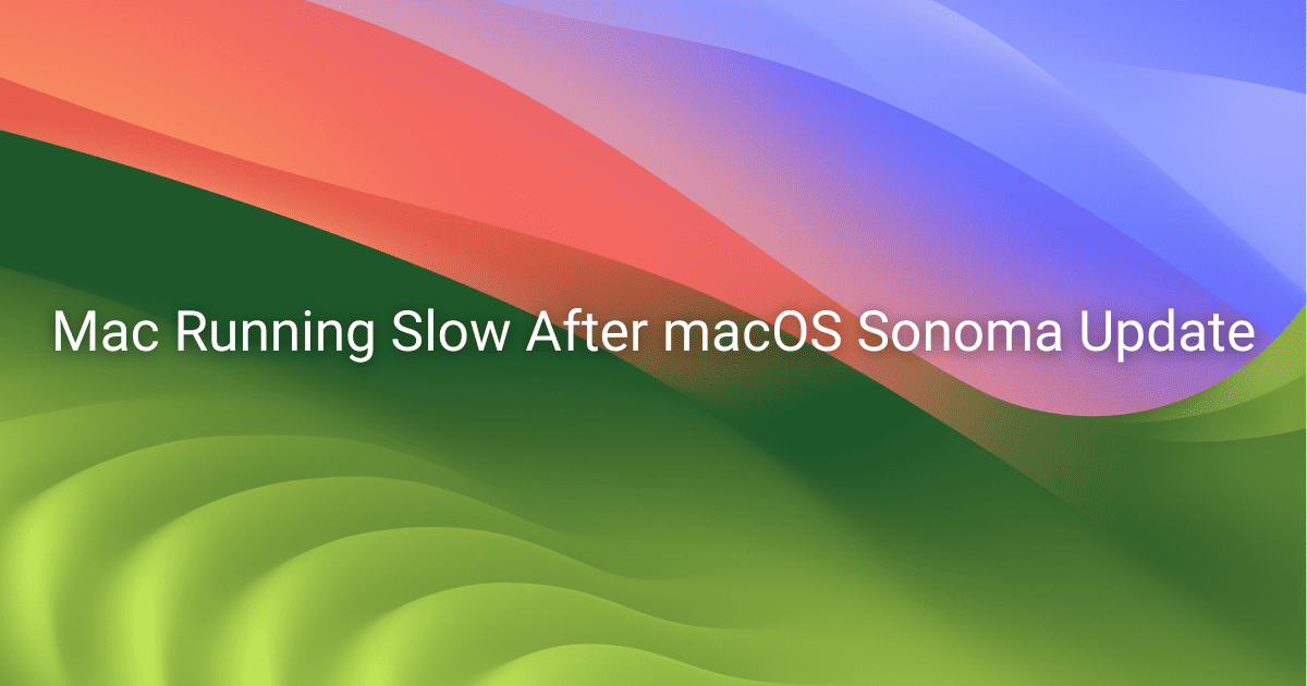 Mac Running Slow After macOS Sonoma Update